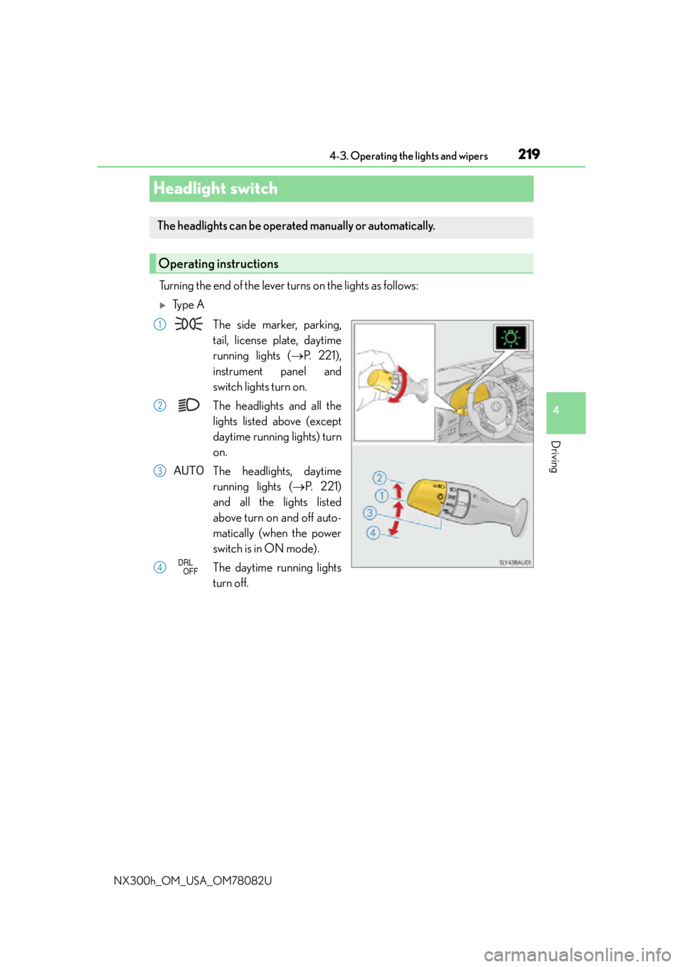 LEXUS NX300H 2016 Owners Manual 2194-3. Operating the lights and wipers
4
Driving
NX300h_OM_USA_OM78082U
Headlight switch
Turning the end of the lever turns on the lights as follows:
Ty p e AThe side marker, parking,
tail, licen LEXUS NX300H 2016 Owners Manual 2194-3. Operating the lights and wipers
4
Driving
NX300h_OM_USA_OM78082U
Headlight switch
Turning the end of the lever turns on the lights as follows:
Ty p e AThe side marker, parking,
tail, licen