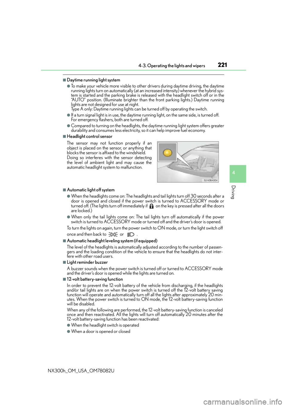 LEXUS NX300H 2016 Owners Manual 2214-3. Operating the lights and wipers
4
Driving
NX300h_OM_USA_OM78082U
■Daytime running light system 
●To make your vehicle more visible to other drivers during daytime driving, the daytime
runn