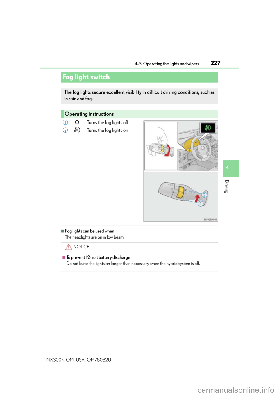LEXUS NX300H 2016 Owners Manual 2274-3. Operating the lights and wipers
4
Driving
NX300h_OM_USA_OM78082U
Fog light switch
Turns the fog lights off
Turns the fog lights on
■Fog lights can be used when
The headlights are on in low b LEXUS NX300H 2016 Owners Manual 2274-3. Operating the lights and wipers
4
Driving
NX300h_OM_USA_OM78082U
Fog light switch
Turns the fog lights off
Turns the fog lights on
■Fog lights can be used when
The headlights are on in low b