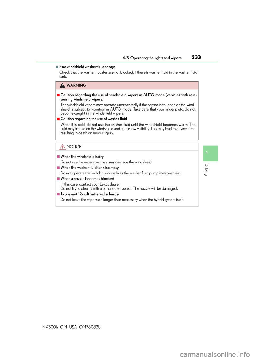 LEXUS NX300H 2016 Owners Manual 2334-3. Operating the lights and wipers
4
Driving
NX300h_OM_USA_OM78082U
■If no windshield washer fluid sprays
Check that the washer nozzles are not blocked, if there is washer fluid in the washer f