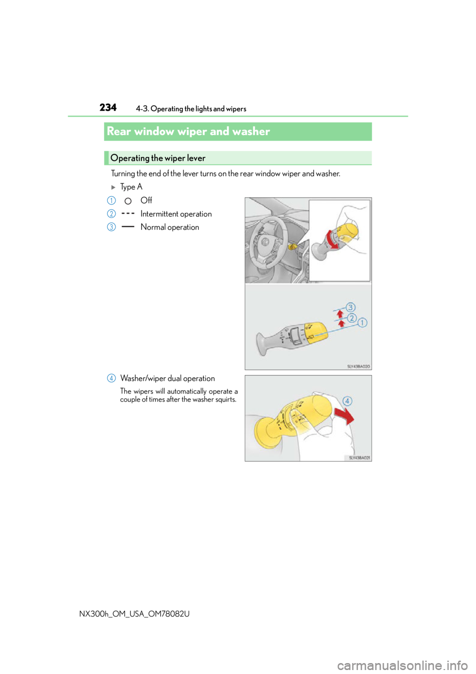 LEXUS NX300H 2016 Owners Manual 2344-3. Operating the lights and wipers
NX300h_OM_USA_OM78082U
Rear window wiper and washer
Turning the end of the lever turns on the rear window wiper and washer.
Ty p e A
Off
Intermittent opera LEXUS NX300H 2016 Owners Manual 2344-3. Operating the lights and wipers
NX300h_OM_USA_OM78082U
Rear window wiper and washer
Turning the end of the lever turns on the rear window wiper and washer.
Ty p e A
Off
Intermittent opera