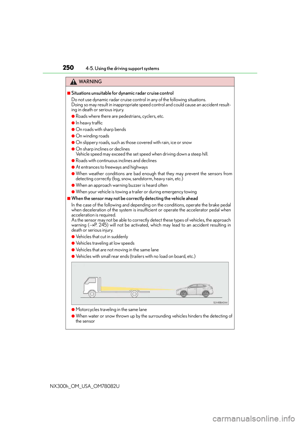 LEXUS NX300H 2016 Owners Manual 2504-5. Using the driving support systems
NX300h_OM_USA_OM78082U
WA R N I N G
■Situations unsuitable for dynamic radar cruise control
Do not use dynamic radar cruise control in any of the following LEXUS NX300H 2016 Owners Manual 2504-5. Using the driving support systems
NX300h_OM_USA_OM78082U
WA R N I N G
■Situations unsuitable for dynamic radar cruise control
Do not use dynamic radar cruise control in any of the following