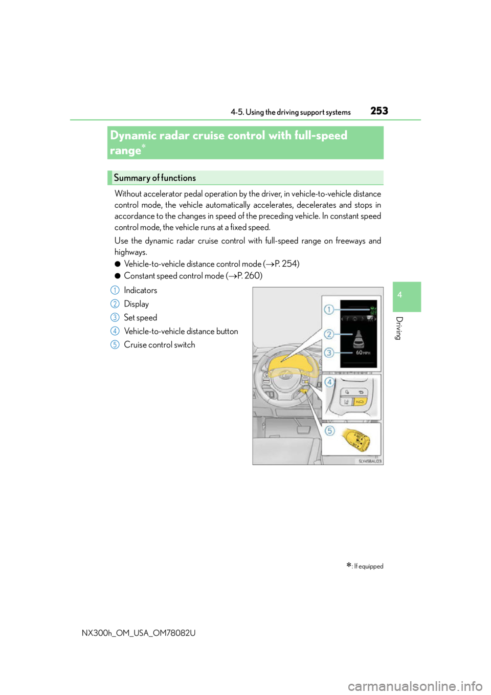LEXUS NX300H 2016 Repair Manual 2534-5. Using the driving support systems
4
Driving
NX300h_OM_USA_OM78082U
Dynamic radar cruise controlwith full-speed
range
Without accelerator pedal operation by the driver, in vehicle-to LEXUS NX300H 2016 Repair Manual 2534-5. Using the driving support systems
4
Driving
NX300h_OM_USA_OM78082U
Dynamic radar cruise controlwith full-speed
range
Without accelerator pedal operation by the driver, in vehicle-to