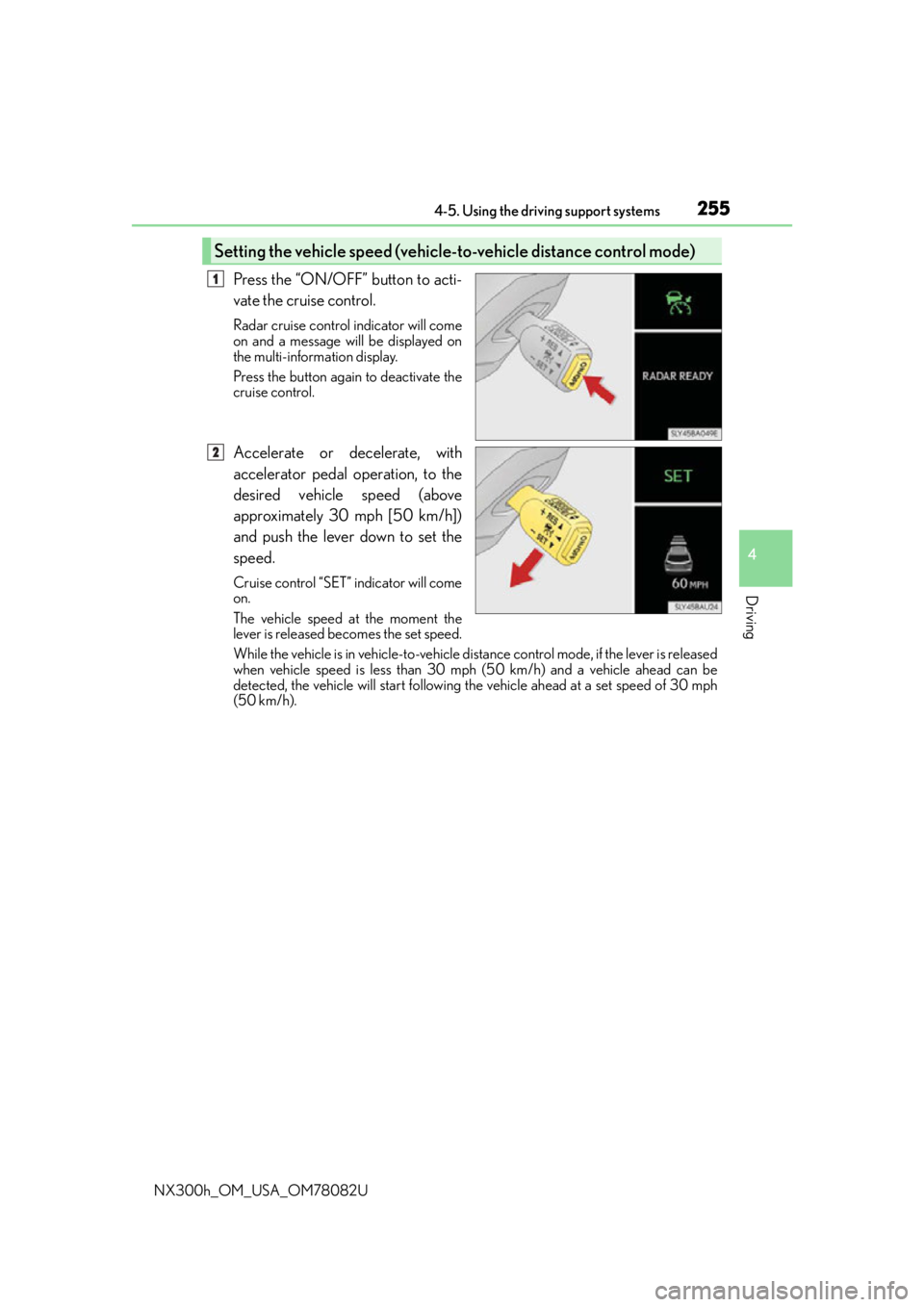 LEXUS NX300H 2016 Repair Manual 2554-5. Using the driving support systems
4
Driving
NX300h_OM_USA_OM78082U
Press the “ON/OFF” button to acti-
vate the cruise control.
Radar cruise control indicator will come
on and a message wil LEXUS NX300H 2016 Repair Manual 2554-5. Using the driving support systems
4
Driving
NX300h_OM_USA_OM78082U
Press the “ON/OFF” button to acti-
vate the cruise control.
Radar cruise control indicator will come
on and a message wil