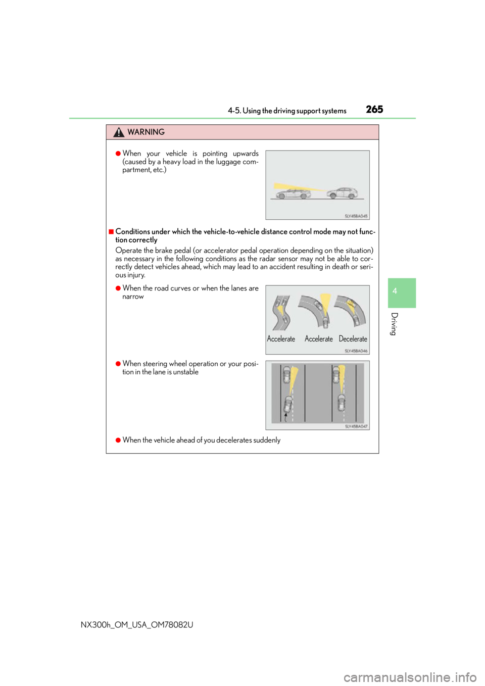LEXUS NX300H 2016 Owners Manual 2654-5. Using the driving support systems
4
Driving
NX300h_OM_USA_OM78082U
WA R N I N G
■Conditions under which the vehicle-to-vehicle distance control mode may not func-
tion correctly
Operate the LEXUS NX300H 2016 Owners Manual 2654-5. Using the driving support systems
4
Driving
NX300h_OM_USA_OM78082U
WA R N I N G
■Conditions under which the vehicle-to-vehicle distance control mode may not func-
tion correctly
Operate the