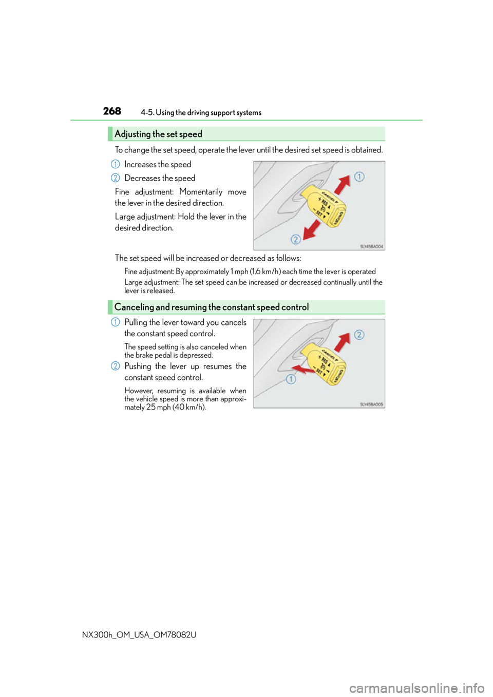 LEXUS NX300H 2016 Owners Manual 2684-5. Using the driving support systems
NX300h_OM_USA_OM78082U
To change the set speed, operate the lever until the desired set speed is obtained. Increases the speed
Decreases the speed
Fine adjust LEXUS NX300H 2016 Owners Manual 2684-5. Using the driving support systems
NX300h_OM_USA_OM78082U
To change the set speed, operate the lever until the desired set speed is obtained. Increases the speed
Decreases the speed
Fine adjust