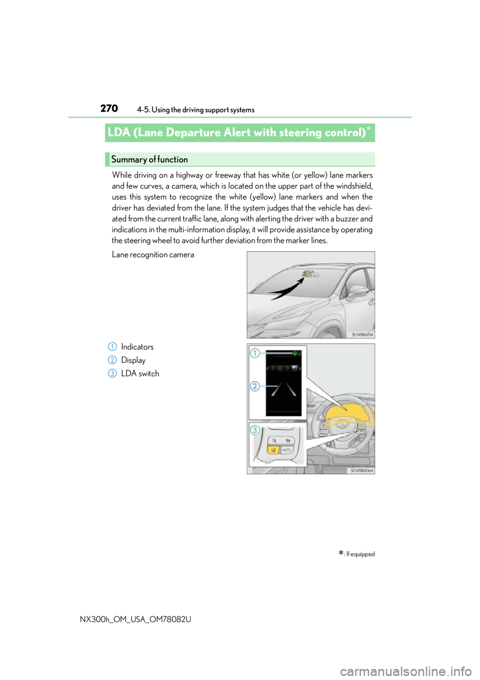 LEXUS NX300H 2016 Repair Manual 2704-5. Using the driving support systems
NX300h_OM_USA_OM78082U
LDA (Lane Departure Alert with steering control)
While driving on a highway or freeway that has white (or yellow) lane markers
and f LEXUS NX300H 2016 Repair Manual 2704-5. Using the driving support systems
NX300h_OM_USA_OM78082U
LDA (Lane Departure Alert with steering control)
While driving on a highway or freeway that has white (or yellow) lane markers
and f