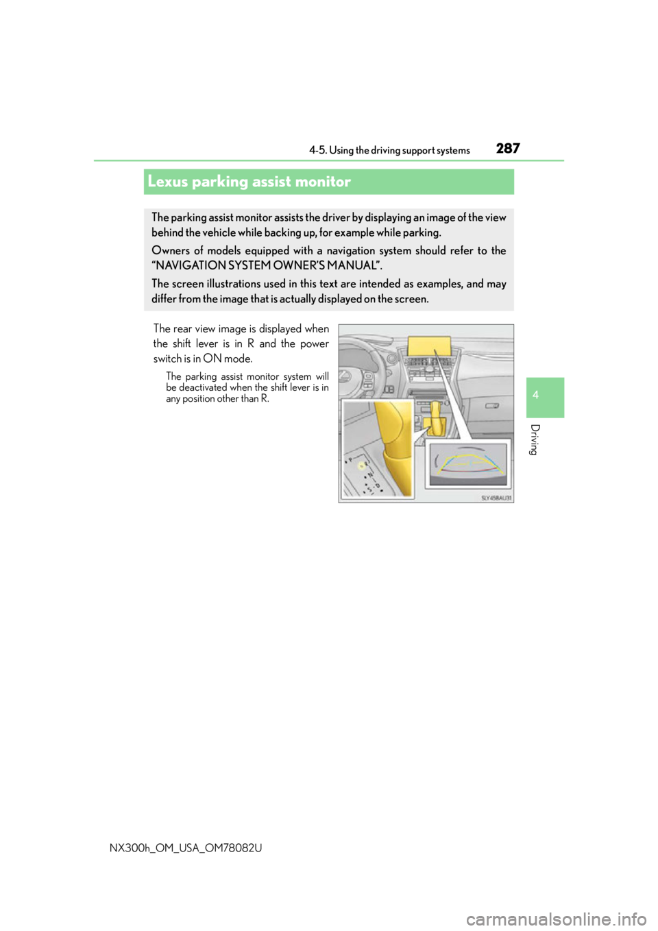 LEXUS NX300H 2016 User Guide 2874-5. Using the driving support systems
4
Driving
NX300h_OM_USA_OM78082U
Lexus parking assist monitor
The rear view image is displayed when
the shift lever is in R and the power
switch is in ON mode
