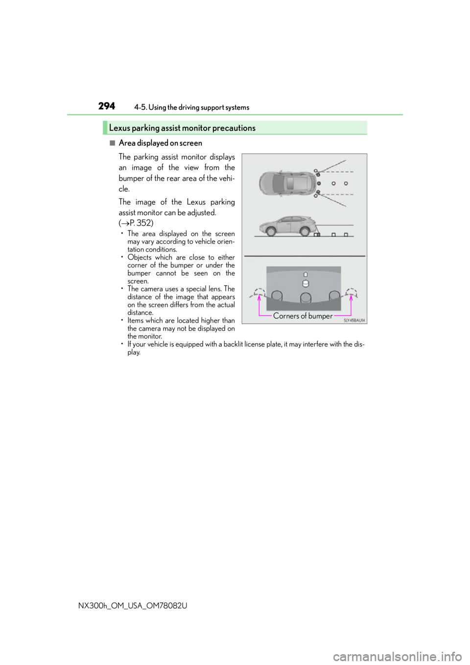 LEXUS NX300H 2016 Manual Online 2944-5. Using the driving support systems
NX300h_OM_USA_OM78082U
■Area displayed on screen
The parking assist monitor displays
an image of the view from the
bumper of the rear area of the vehi-
cle.