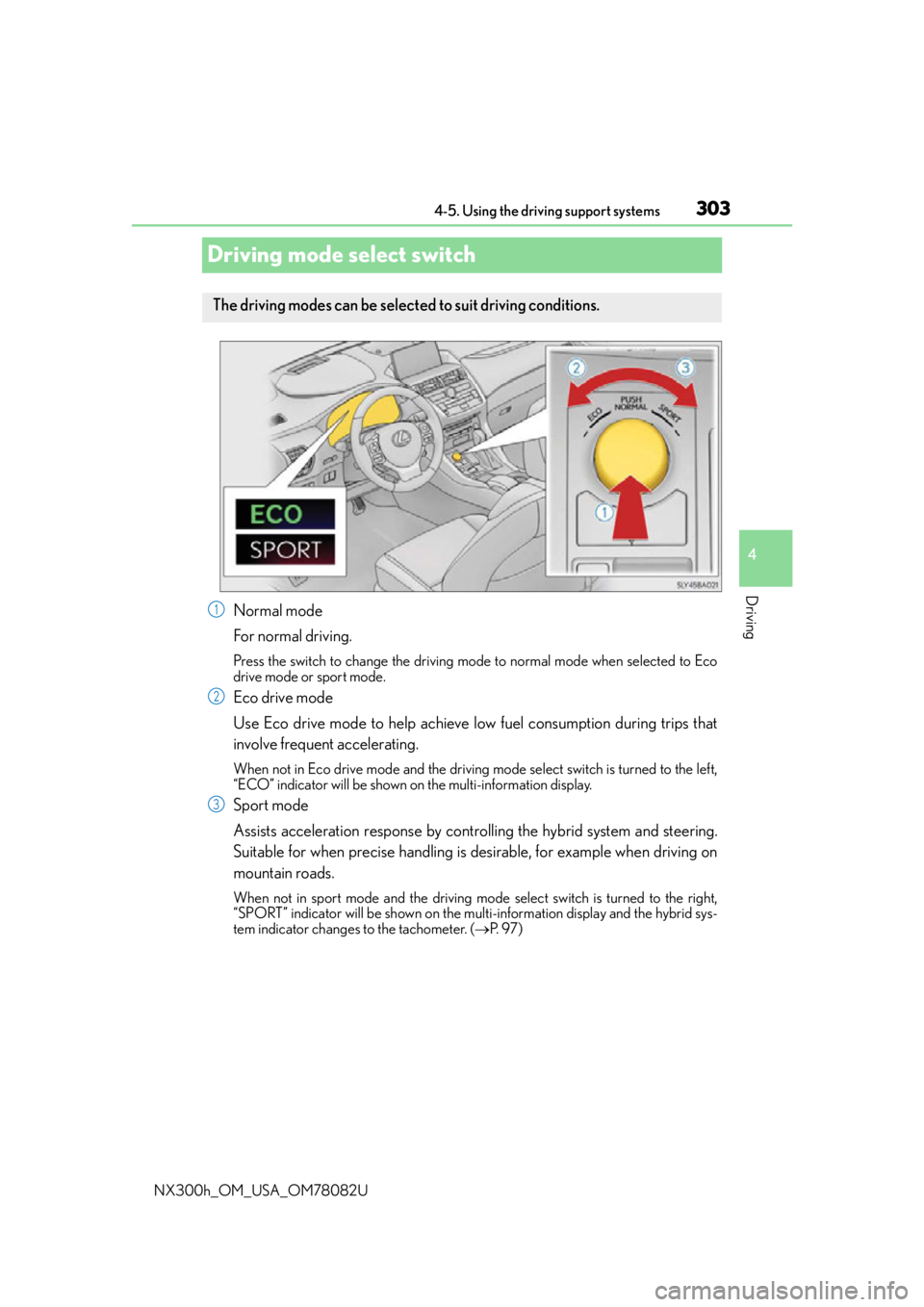 LEXUS NX300H 2016 Owners Manual 3034-5. Using the driving support systems
4
Driving
NX300h_OM_USA_OM78082U
Driving mode select switch
Normal mode
For normal driving.
Press the switch to change the driving mode to normal mode when se LEXUS NX300H 2016 Owners Manual 3034-5. Using the driving support systems
4
Driving
NX300h_OM_USA_OM78082U
Driving mode select switch
Normal mode
For normal driving.
Press the switch to change the driving mode to normal mode when se