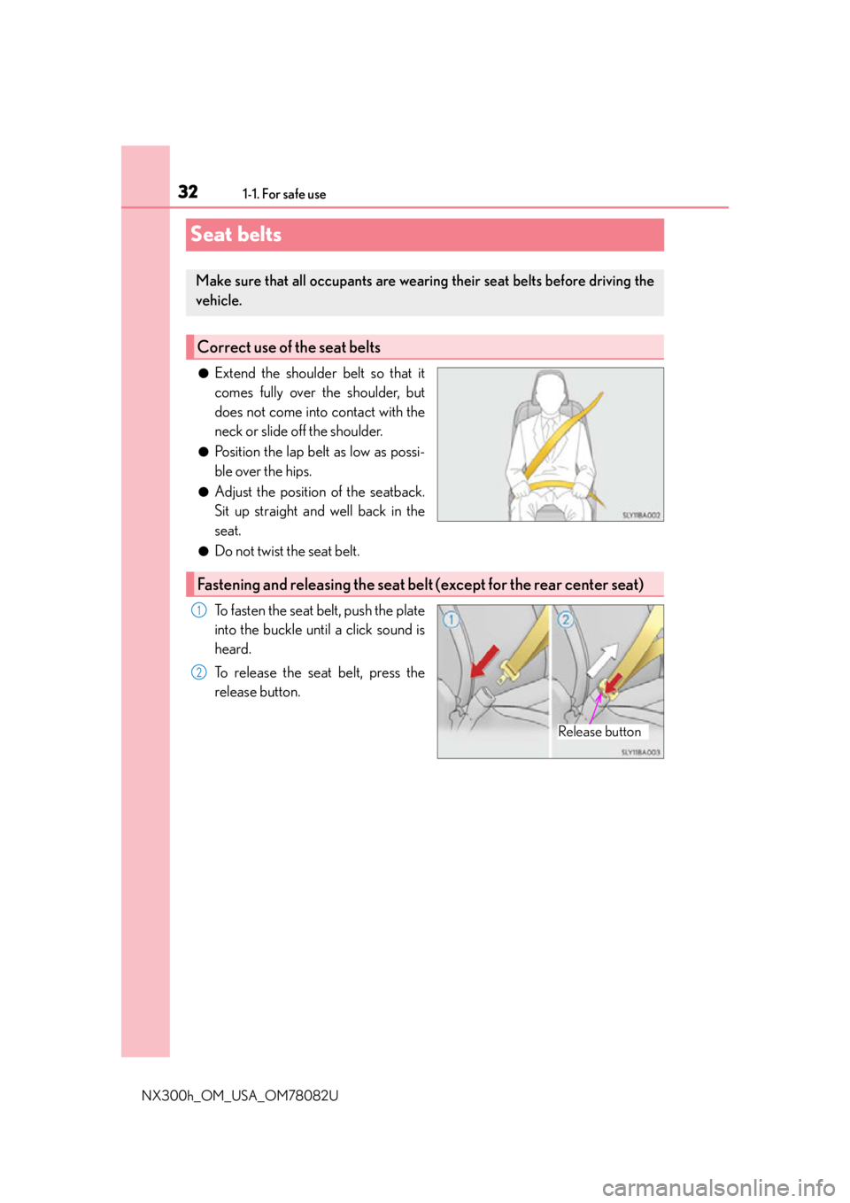 LEXUS NX300H 2016 Owners Guide 321-1. For safe use
NX300h_OM_USA_OM78082U
Seat belts
●Extend the shoulder belt so that it
comes fully over the shoulder, but
does not come into contact with the
neck or slide off the shoulder.
●P LEXUS NX300H 2016 Owners Guide 321-1. For safe use
NX300h_OM_USA_OM78082U
Seat belts
●Extend the shoulder belt so that it
comes fully over the shoulder, but
does not come into contact with the
neck or slide off the shoulder.
●P