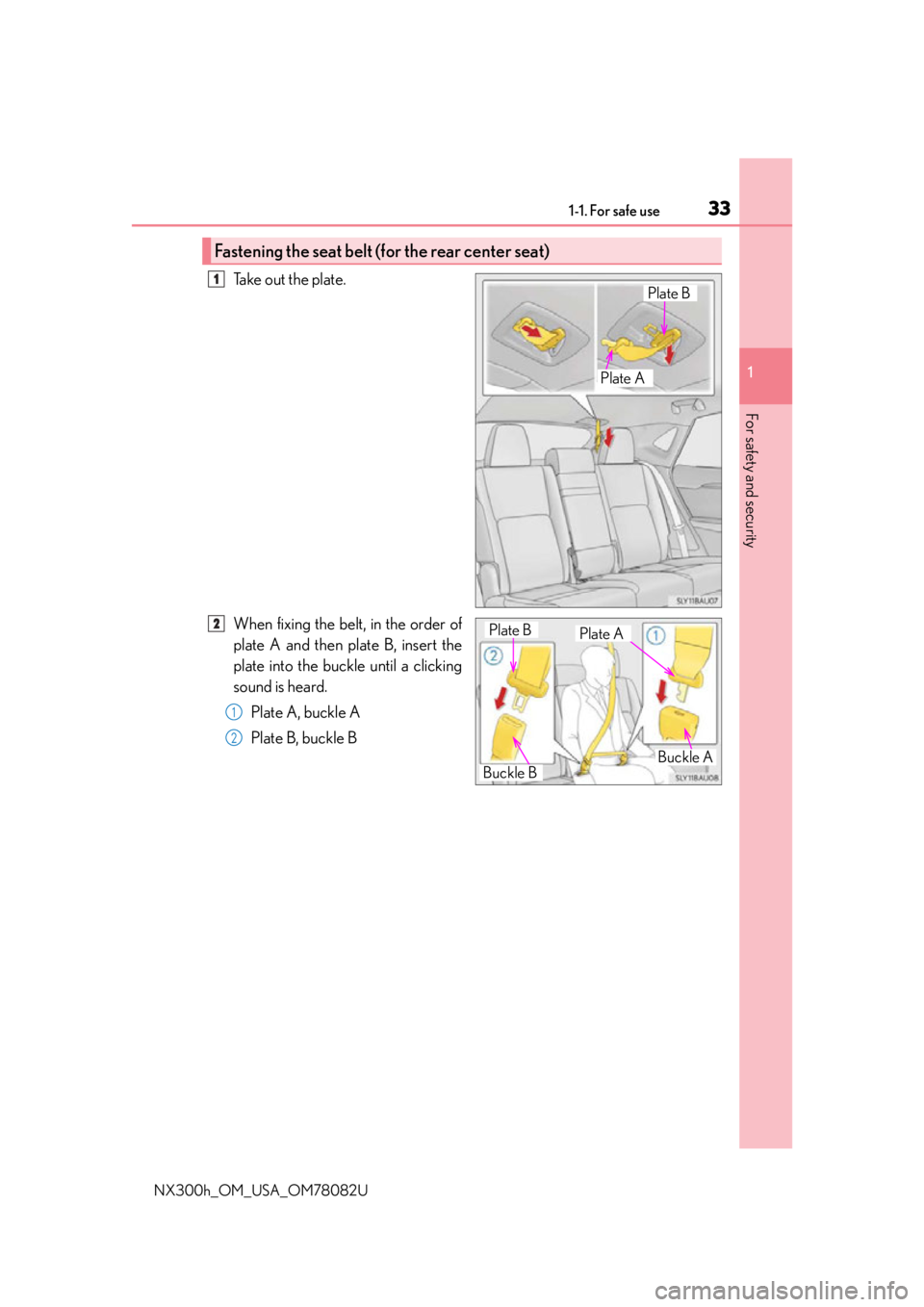 LEXUS NX300H 2016 Owners Guide 331-1. For safe use
1
For safety and security
NX300h_OM_USA_OM78082U
Take out the plate.
When fixing the belt, in the order of
plate A and then plate B, insert the
plate into the buckle until a clicki LEXUS NX300H 2016 Owners Guide 331-1. For safe use
1
For safety and security
NX300h_OM_USA_OM78082U
Take out the plate.
When fixing the belt, in the order of
plate A and then plate B, insert the
plate into the buckle until a clicki