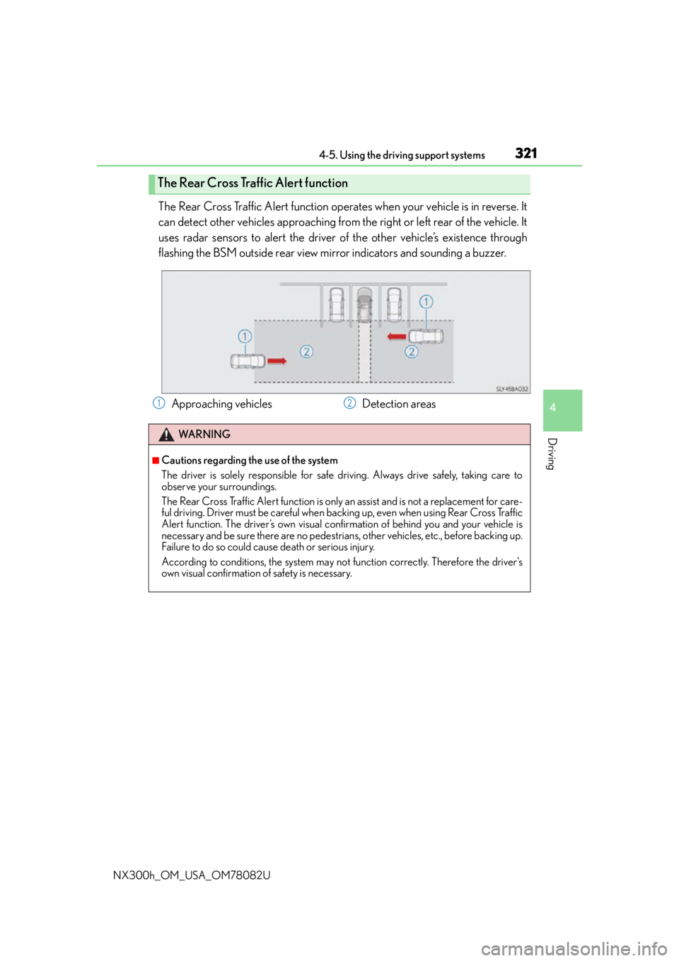 LEXUS NX300H 2016 Owners Manual 3214-5. Using the driving support systems
4
Driving
NX300h_OM_USA_OM78082U
The Rear Cross Traffic Alert function operates when your vehicle is in reverse. It
can detect other vehicles approaching from LEXUS NX300H 2016 Owners Manual 3214-5. Using the driving support systems
4
Driving
NX300h_OM_USA_OM78082U
The Rear Cross Traffic Alert function operates when your vehicle is in reverse. It
can detect other vehicles approaching from