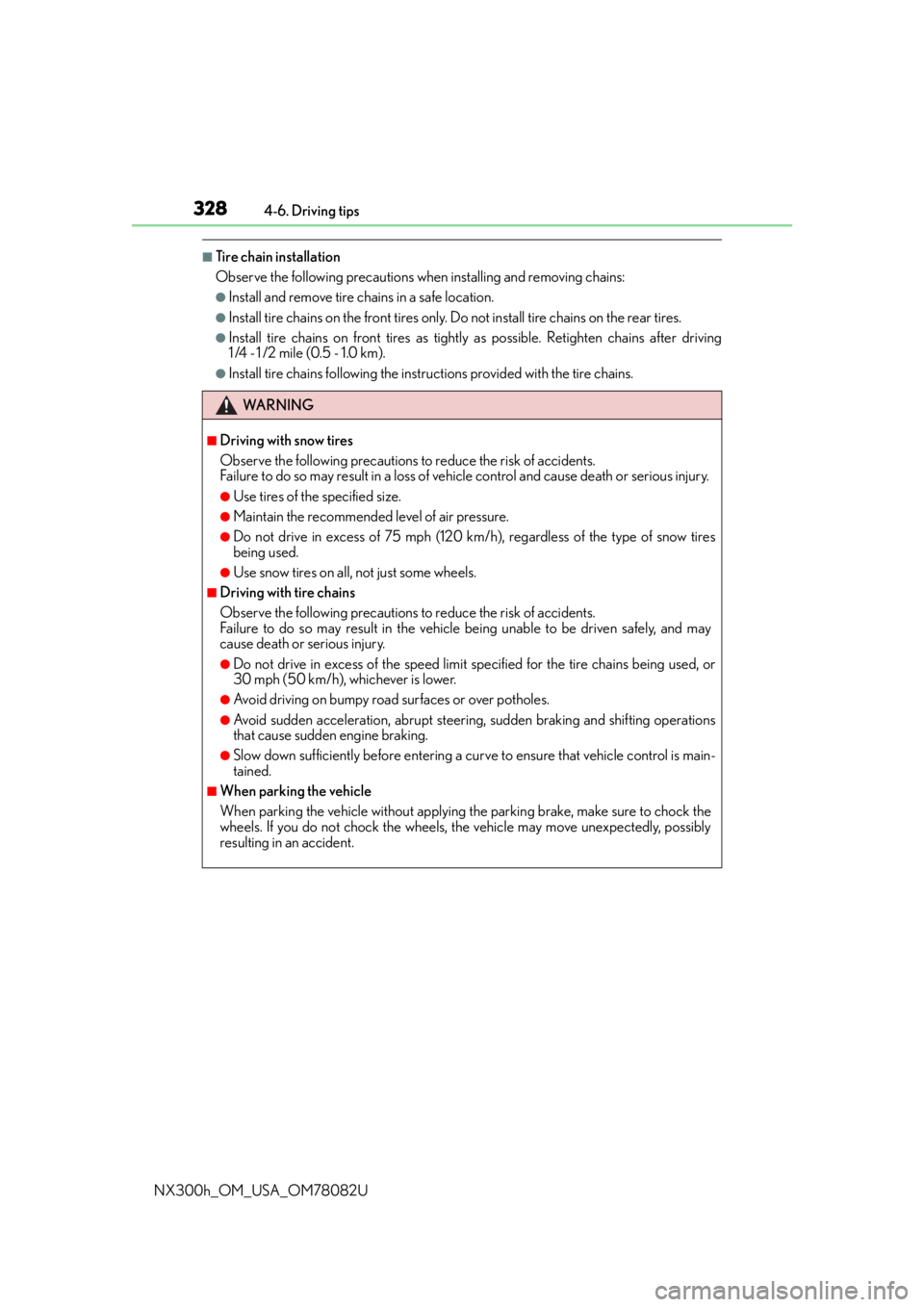LEXUS NX300H 2016  Owners Manual 3284-6. Driving tips
NX300h_OM_USA_OM78082U
■Tire chain installation
Observe the following precautions wh en installing and removing chains:
●Install and remove tire chains in a safe location. 
�