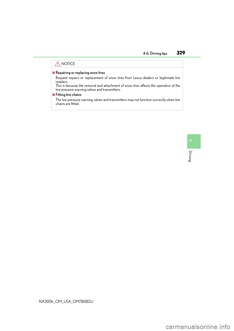 LEXUS NX300H 2016  Owners Manual 3294-6. Driving tips
4
Driving
NX300h_OM_USA_OM78082U
NOTICE
■Repairing or replacing snow tires
Request repairs or replacement of snow tires from Lexus dealers or legitimate tire
retailers.
This is 