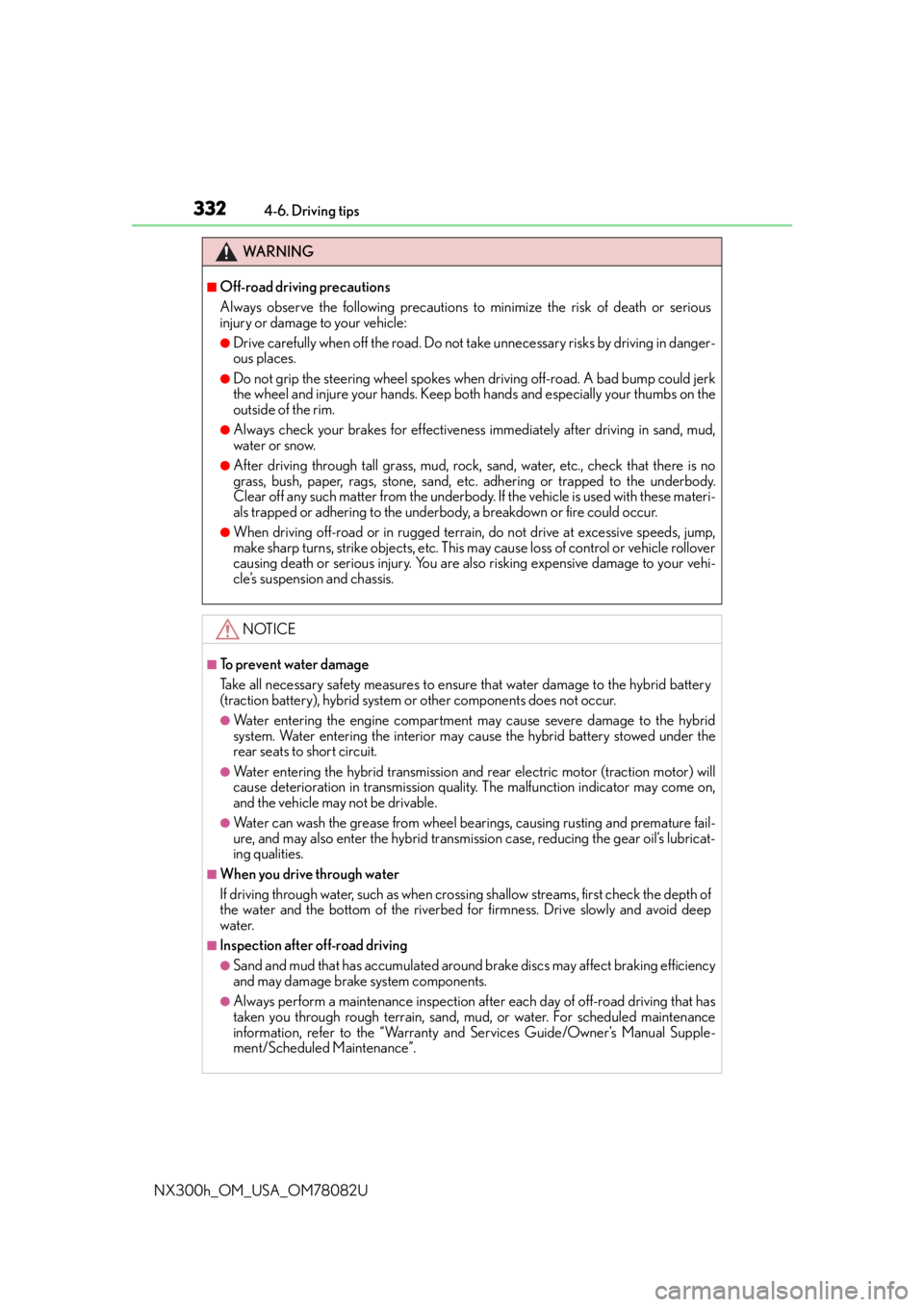 LEXUS NX300H 2016  Owners Manual 3324-6. Driving tips
NX300h_OM_USA_OM78082U
WA R N I N G
■Off-road driving precautions
Always observe the following precautions to minimize the risk of death or serious
injury or damage to your vehi
