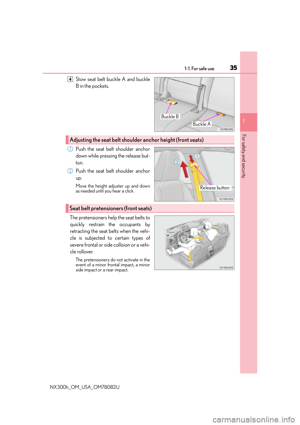 LEXUS NX300H 2016 Owners Guide 351-1. For safe use
1
For safety and security
NX300h_OM_USA_OM78082U
Stow seat belt buckle A and buckle
B in the pockets.
Push the seat belt shoulder anchor
down while pressing the release but-
ton.
P LEXUS NX300H 2016 Owners Guide 351-1. For safe use
1
For safety and security
NX300h_OM_USA_OM78082U
Stow seat belt buckle A and buckle
B in the pockets.
Push the seat belt shoulder anchor
down while pressing the release but-
ton.
P