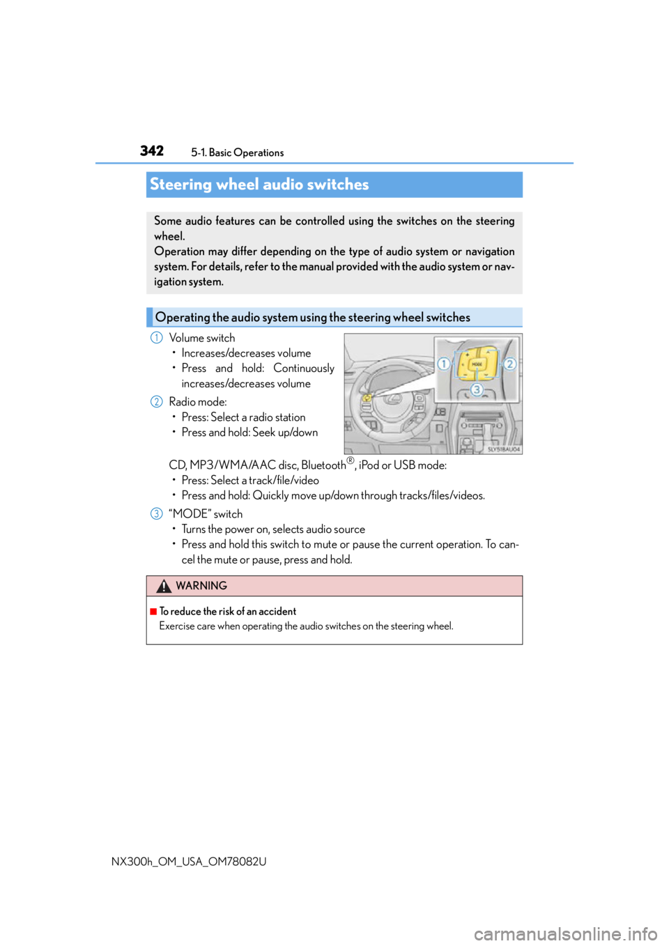 LEXUS NX300H 2016 User Guide 3425-1. Basic Operations
NX300h_OM_USA_OM78082U
Steering wheel audio switches
Volume switch • Increases/decreases volume
• Press and hold: Continuously increases/decreases volume
Radio mode: • P