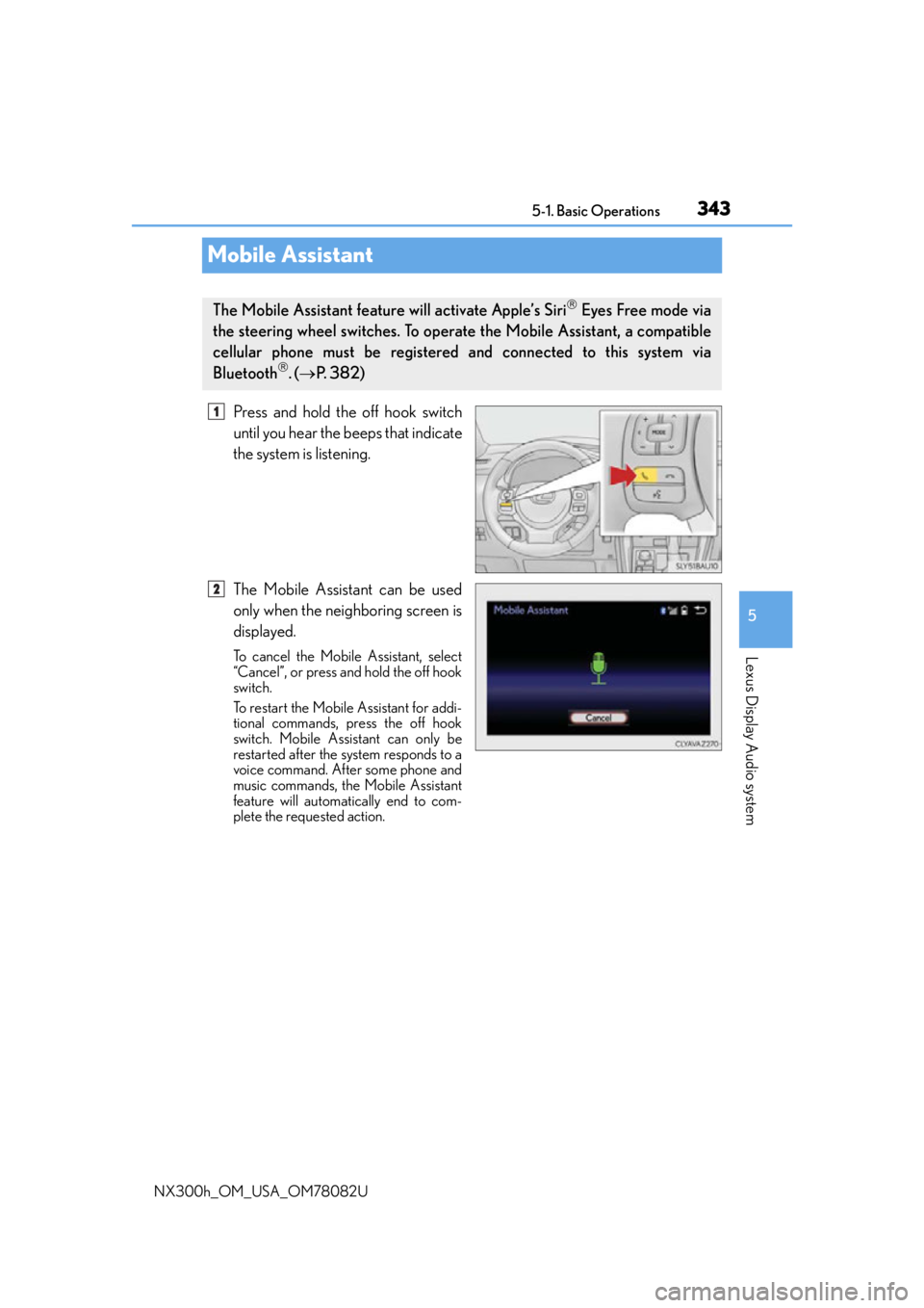 LEXUS NX300H 2016 Owners Manual 3435-1. Basic Operations
5
Lexus Display Audio system
NX300h_OM_USA_OM78082U
Mobile Assistant
Press and hold the off hook switch
until you hear the beeps that indicate
the system is listening.
The Mob LEXUS NX300H 2016 Owners Manual 3435-1. Basic Operations
5
Lexus Display Audio system
NX300h_OM_USA_OM78082U
Mobile Assistant
Press and hold the off hook switch
until you hear the beeps that indicate
the system is listening.
The Mob
