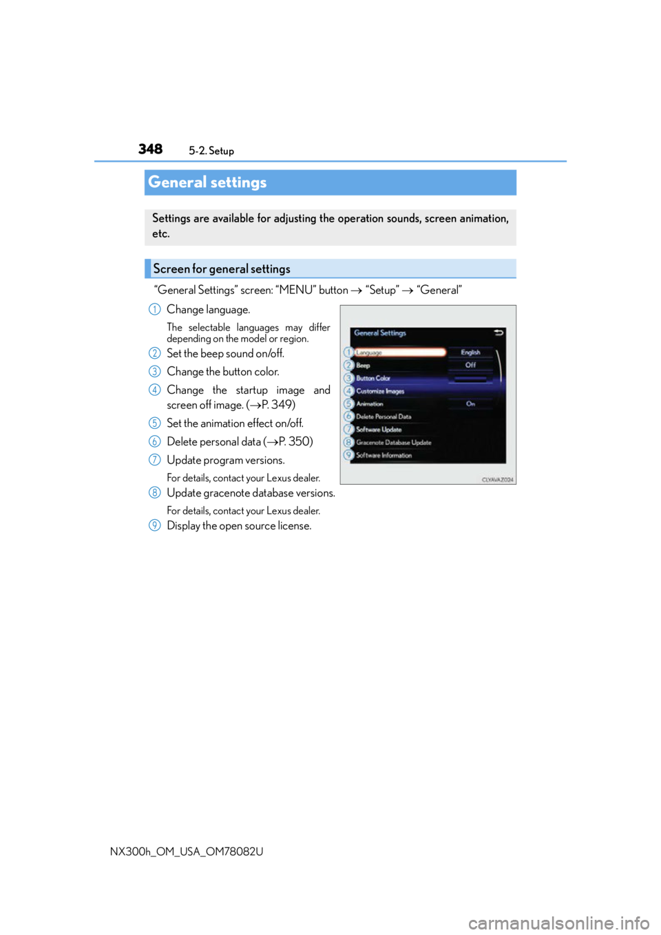 LEXUS NX300H 2016 Owners Manual 3485-2. Setup
NX300h_OM_USA_OM78082U
General settings
“General Settings” screen: “MENU” button “Setup” “General”
Change language.
The selectable languages may differ
depen LEXUS NX300H 2016 Owners Manual 3485-2. Setup
NX300h_OM_USA_OM78082U
General settings
“General Settings” screen: “MENU” button “Setup” “General”
Change language.
The selectable languages may differ
depen