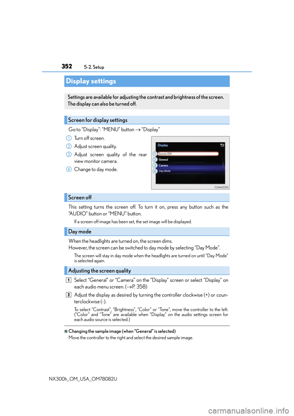 LEXUS NX300H 2016 Owners Manual 3525-2. Setup
NX300h_OM_USA_OM78082U
Display settings
Go to “Display”: “MENU” button “Display”
Turn off screen.
Adjust screen quality.
Adjust screen quality of the rear
view monitor c LEXUS NX300H 2016 Owners Manual 3525-2. Setup
NX300h_OM_USA_OM78082U
Display settings
Go to “Display”: “MENU” button “Display”
Turn off screen.
Adjust screen quality.
Adjust screen quality of the rear
view monitor c
