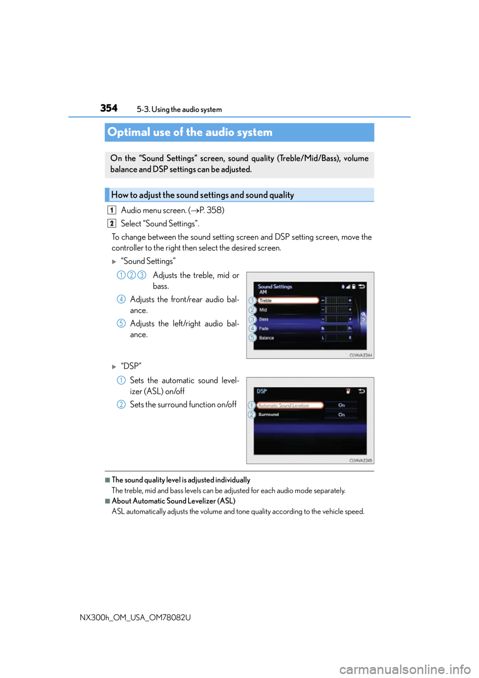 LEXUS NX300H 2016 Owners Manual 3545-3. Using the audio system
NX300h_OM_USA_OM78082U
Optimal use of the audio system
Audio menu screen. ( P. 3 5 8 )
Select “Sound Settings”.
To change between the sound setting screen and DS LEXUS NX300H 2016 Owners Manual 3545-3. Using the audio system
NX300h_OM_USA_OM78082U
Optimal use of the audio system
Audio menu screen. ( P. 3 5 8 )
Select “Sound Settings”.
To change between the sound setting screen and DS