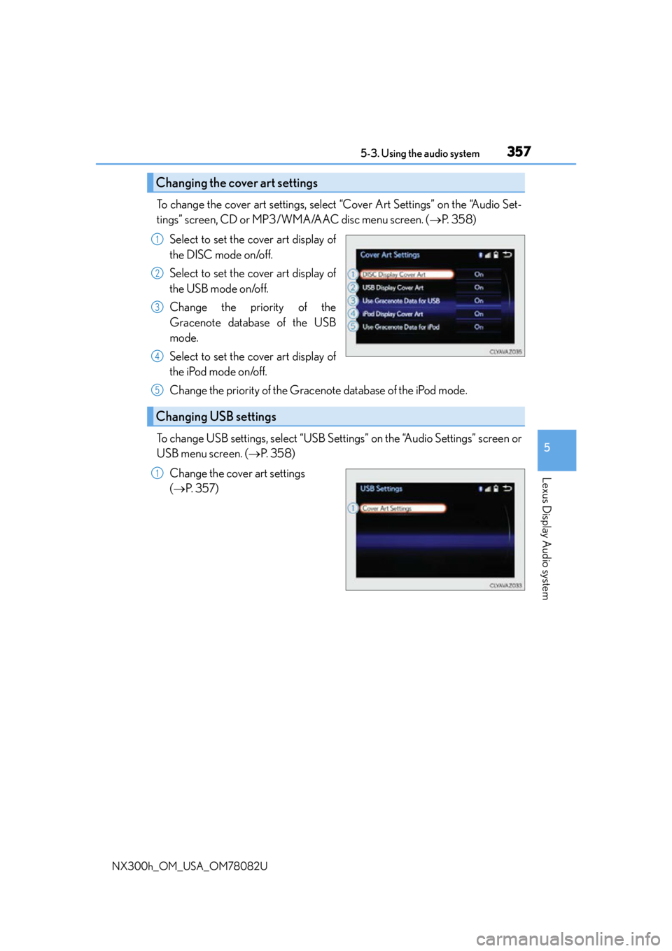 LEXUS NX300H 2016 Owners Manual 3575-3. Using the audio system
5
Lexus Display Audio system
NX300h_OM_USA_OM78082U
To change the cover art settings, select “Cover Art Settings” on the “Audio Set-
tings” screen, CD or MP3/WMA LEXUS NX300H 2016 Owners Manual 3575-3. Using the audio system
5
Lexus Display Audio system
NX300h_OM_USA_OM78082U
To change the cover art settings, select “Cover Art Settings” on the “Audio Set-
tings” screen, CD or MP3/WMA