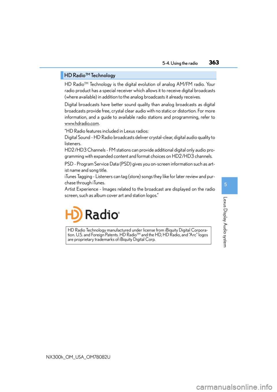 LEXUS NX300H 2016 Owners Manual 3635-4. Using the radio
5
Lexus Display Audio system
NX300h_OM_USA_OM78082U
HD Radio™ Technology is the digital evolution of analog AM/FM radio. Your
radio product has a special receiver which allow LEXUS NX300H 2016 Owners Manual 3635-4. Using the radio
5
Lexus Display Audio system
NX300h_OM_USA_OM78082U
HD Radio™ Technology is the digital evolution of analog AM/FM radio. Your
radio product has a special receiver which allow