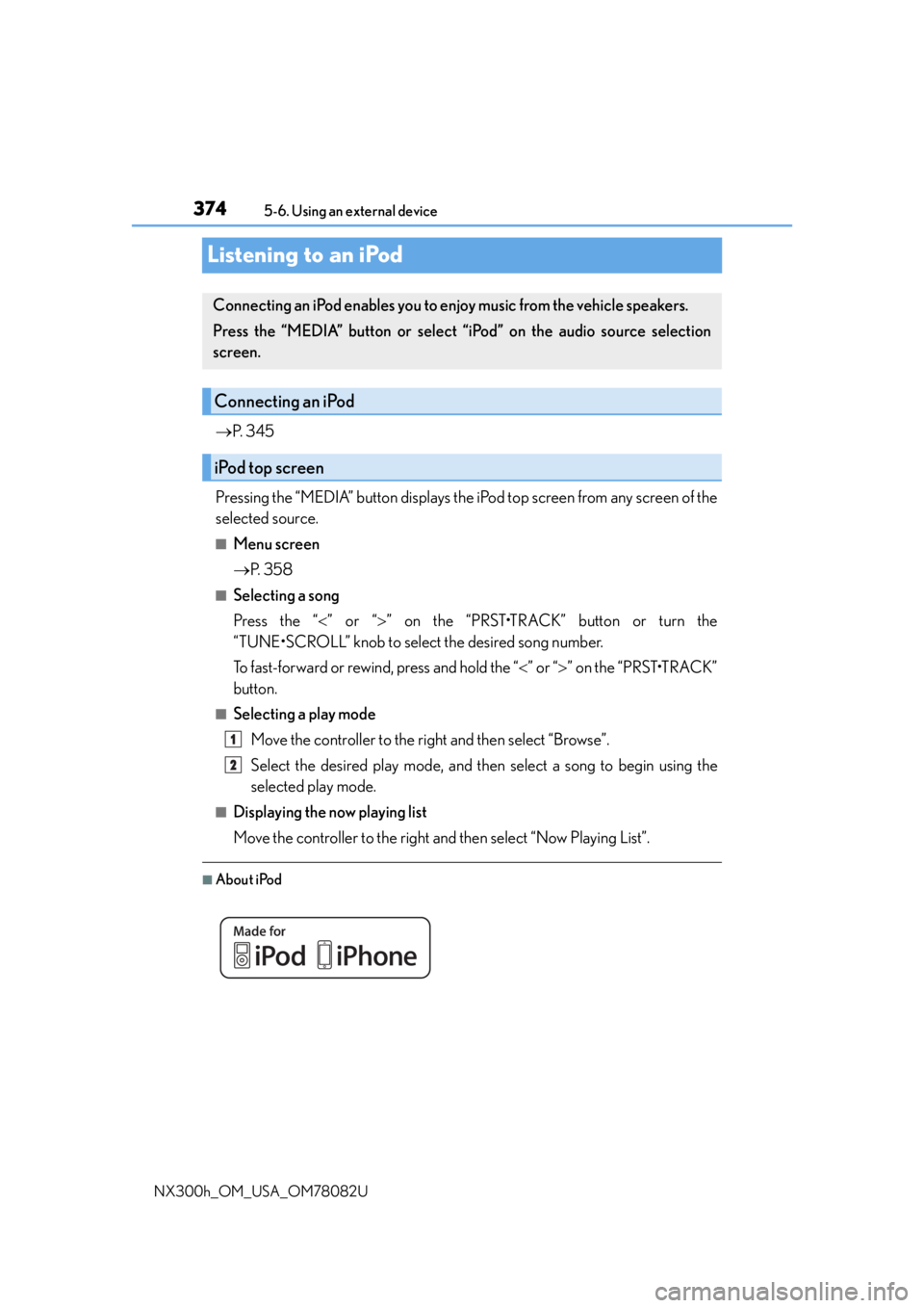 LEXUS NX300H 2016 Owners Manual 3745-6. Using an external device
NX300h_OM_USA_OM78082U
Listening to an iPod
P. 3 4 5
Pressing the “MEDIA” button displays the iPod top screen from any screen of the
selected source.
■Menu LEXUS NX300H 2016 Owners Manual 3745-6. Using an external device
NX300h_OM_USA_OM78082U
Listening to an iPod
P. 3 4 5
Pressing the “MEDIA” button displays the iPod top screen from any screen of the
selected source.
■Menu