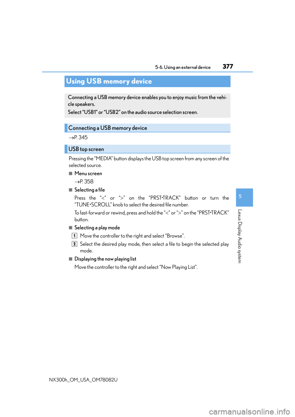 LEXUS NX300H 2016 Owners Manual 3775-6. Using an external device
5
Lexus Display Audio system
NX300h_OM_USA_OM78082U
Using USB memory device
P. 3 4 5
Pressing the “MEDIA” button displays the USB top screen from any screen o LEXUS NX300H 2016 Owners Manual 3775-6. Using an external device
5
Lexus Display Audio system
NX300h_OM_USA_OM78082U
Using USB memory device
P. 3 4 5
Pressing the “MEDIA” button displays the USB top screen from any screen o