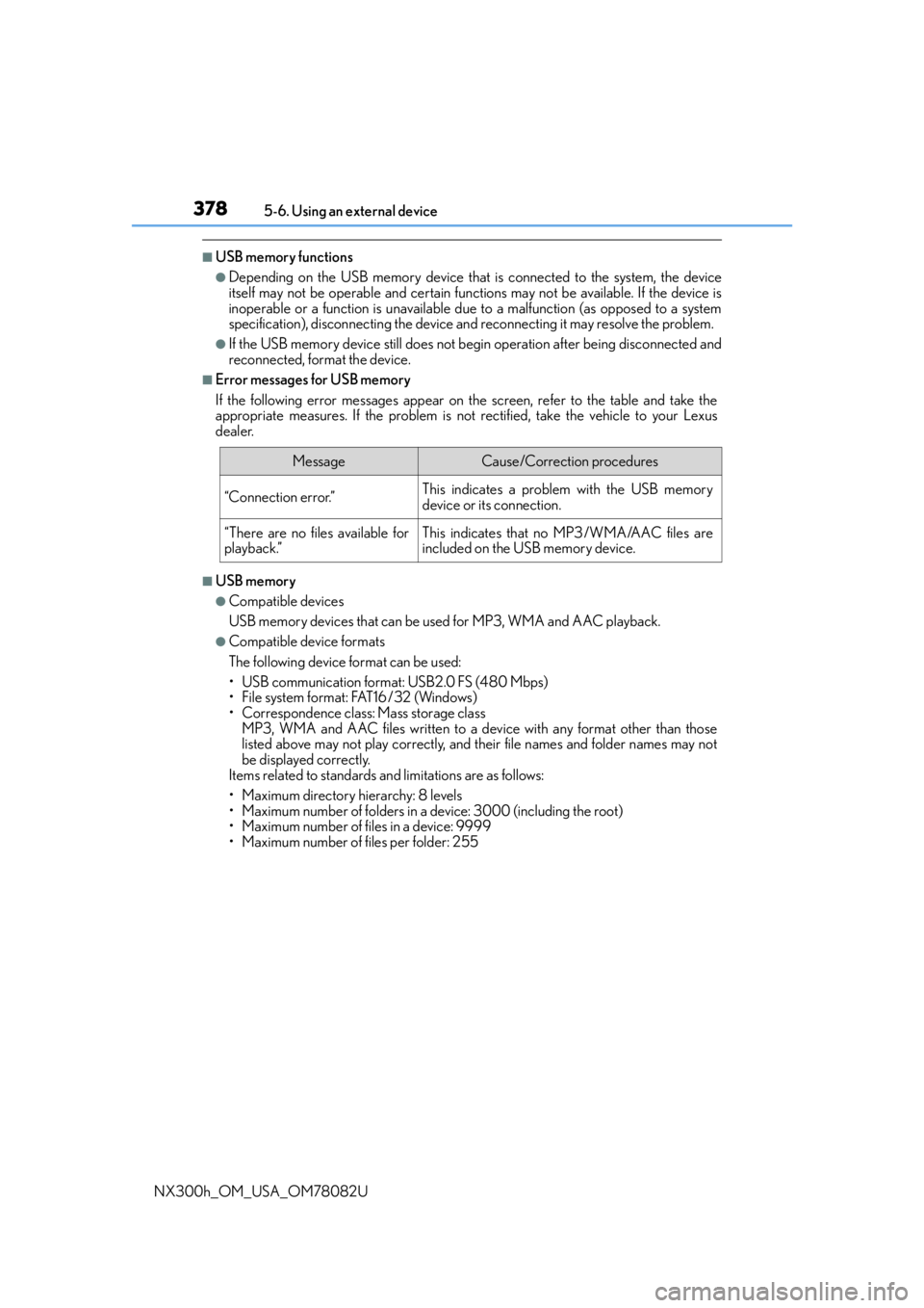 LEXUS NX300H 2016 Owners Manual 3785-6. Using an external device
NX300h_OM_USA_OM78082U
■USB memory functions
●Depending on the USB memory device that is connected to the system, the device
itself may not be operable and certai LEXUS NX300H 2016 Owners Manual 3785-6. Using an external device
NX300h_OM_USA_OM78082U
■USB memory functions
●Depending on the USB memory device that is connected to the system, the device
itself may not be operable and certai