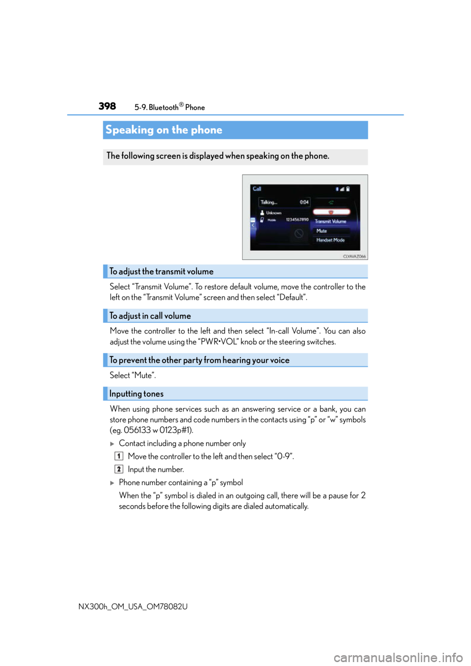 LEXUS NX300H 2016 Owners Manual 3985-9. Bluetooth® Phone
NX300h_OM_USA_OM78082U
Speaking on the phone
Select “Transmit Volume”. To restore default volume, move the controller to the
left on the “Transmit Volume” screen and LEXUS NX300H 2016 Owners Manual 3985-9. Bluetooth® Phone
NX300h_OM_USA_OM78082U
Speaking on the phone
Select “Transmit Volume”. To restore default volume, move the controller to the
left on the “Transmit Volume” screen and