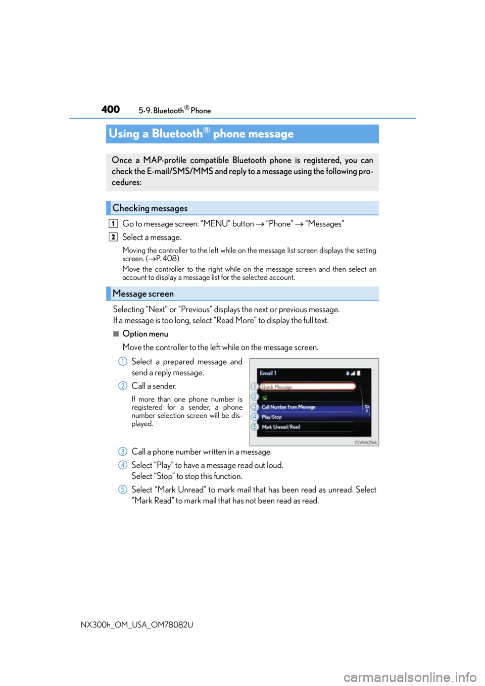LEXUS NX300H 2016 Owners Manual 4005-9. Bluetooth® Phone
NX300h_OM_USA_OM78082U
Using a Bluetooth® phone message
Go to message screen: “MENU” button “Phone” “Messages”
Select a message.
Moving the controller LEXUS NX300H 2016 Owners Manual 4005-9. Bluetooth® Phone
NX300h_OM_USA_OM78082U
Using a Bluetooth® phone message
Go to message screen: “MENU” button “Phone” “Messages”
Select a message.
Moving the controller