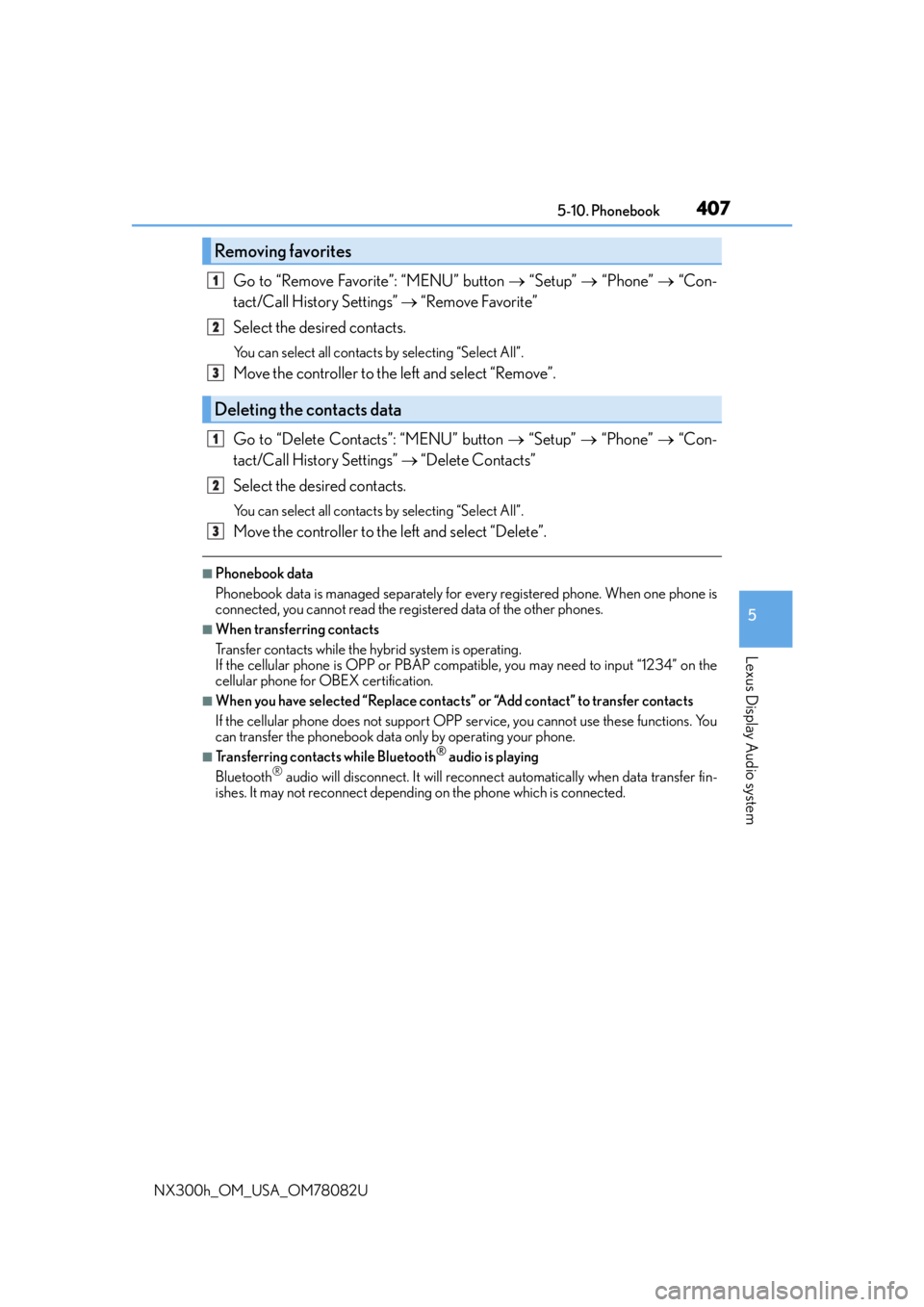 LEXUS NX300H 2016 Owners Guide 4075-10. Phonebook
5
Lexus Display Audio system
NX300h_OM_USA_OM78082U
Go to “Remove Favorite”: “MENU” button “Setup” “Phone” “Con-
tact/Call History Settings” LEXUS NX300H 2016 Owners Guide 4075-10. Phonebook
5
Lexus Display Audio system
NX300h_OM_USA_OM78082U
Go to “Remove Favorite”: “MENU” button “Setup” “Phone” “Con-
tact/Call History Settings” 