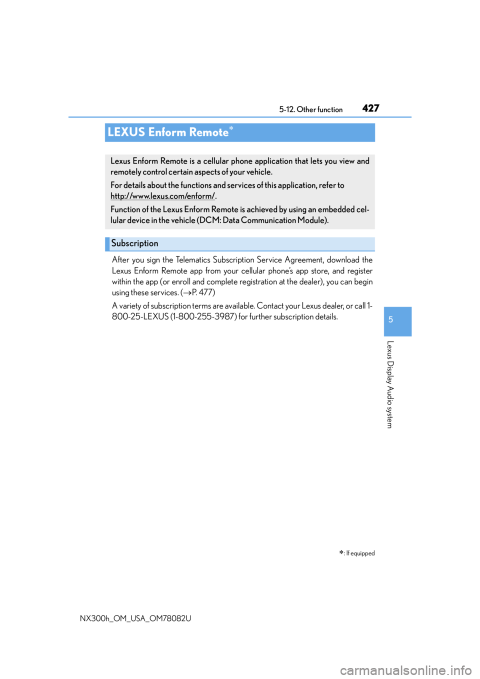 LEXUS NX300H 2016 Owners Manual 4275-12. Other function
5
Lexus Display Audio system
NX300h_OM_USA_OM78082U
LEXUS Enform Remote
After you sign the Telematics Subscription Service Agreement, download the
Lexus Enform Remote app fr LEXUS NX300H 2016 Owners Manual 4275-12. Other function
5
Lexus Display Audio system
NX300h_OM_USA_OM78082U
LEXUS Enform Remote
After you sign the Telematics Subscription Service Agreement, download the
Lexus Enform Remote app fr