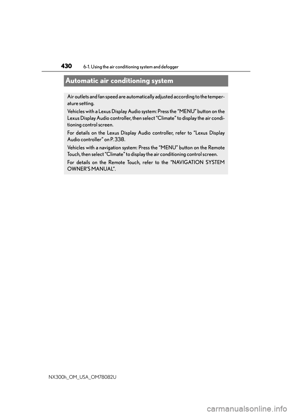 LEXUS NX300H 2016 Owners Manual 4306-1. Using the air conditioning system and defogger
NX300h_OM_USA_OM78082U
Automatic air conditioning system
Air outlets and fan speed are automatica lly adjusted according to the temper-
ature set LEXUS NX300H 2016 Owners Manual 4306-1. Using the air conditioning system and defogger
NX300h_OM_USA_OM78082U
Automatic air conditioning system
Air outlets and fan speed are automatica lly adjusted according to the temper-
ature set