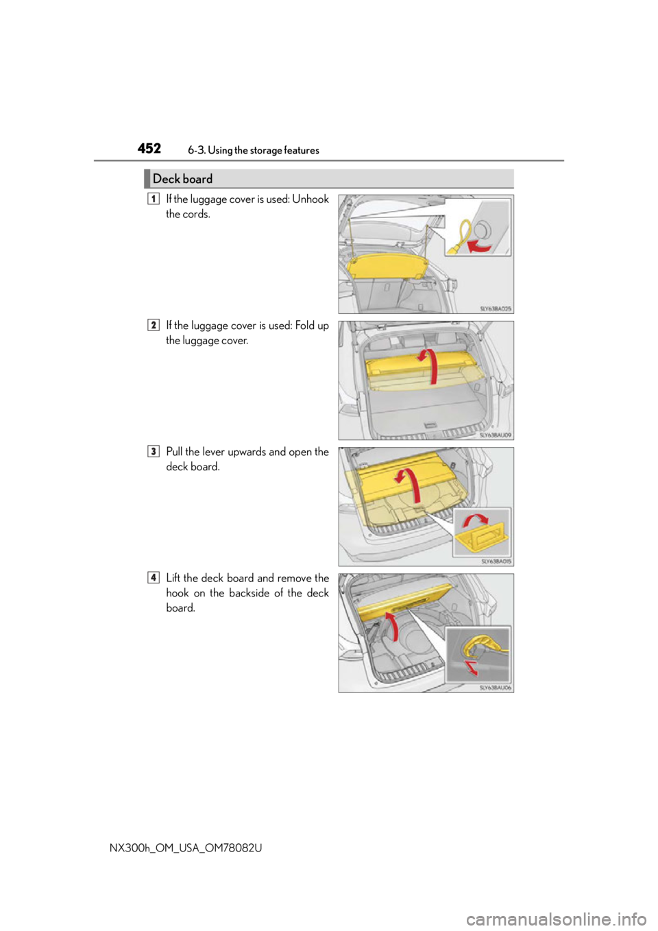 LEXUS NX300H 2016 Owners Manual 4526-3. Using the storage features
NX300h_OM_USA_OM78082U
If the luggage cover is used: Unhook
the cords.
If the luggage cover is used: Fold up
the luggage cover.
Pull the lever upwards and open the
d LEXUS NX300H 2016 Owners Manual 4526-3. Using the storage features
NX300h_OM_USA_OM78082U
If the luggage cover is used: Unhook
the cords.
If the luggage cover is used: Fold up
the luggage cover.
Pull the lever upwards and open the
d