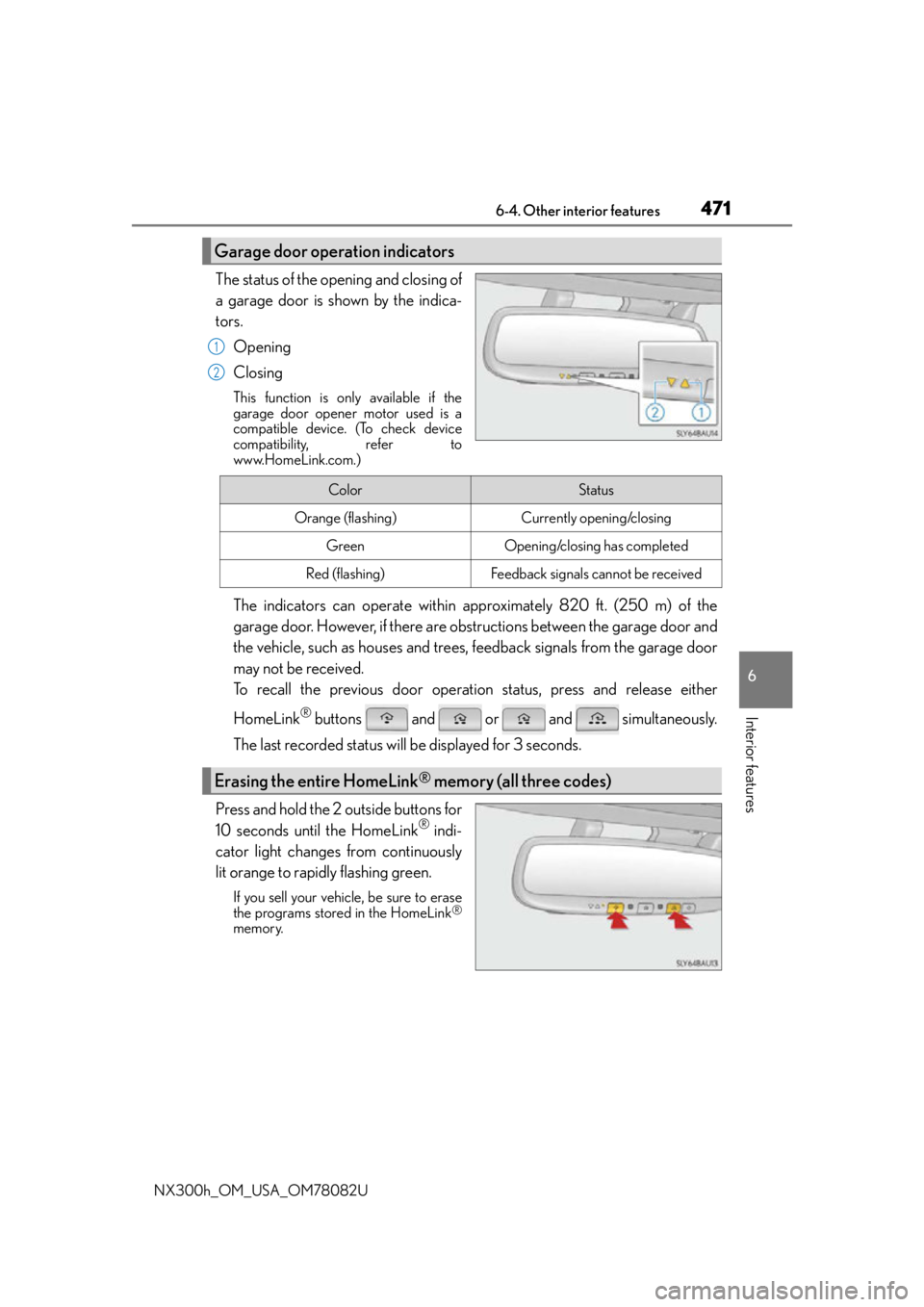 LEXUS NX300H 2016  Owners Manual 4716-4. Other interior features
6
Interior features
NX300h_OM_USA_OM78082U
The status of the opening and closing of
a garage door is shown by the indica-
tors.Opening
Closing
This function is only ava