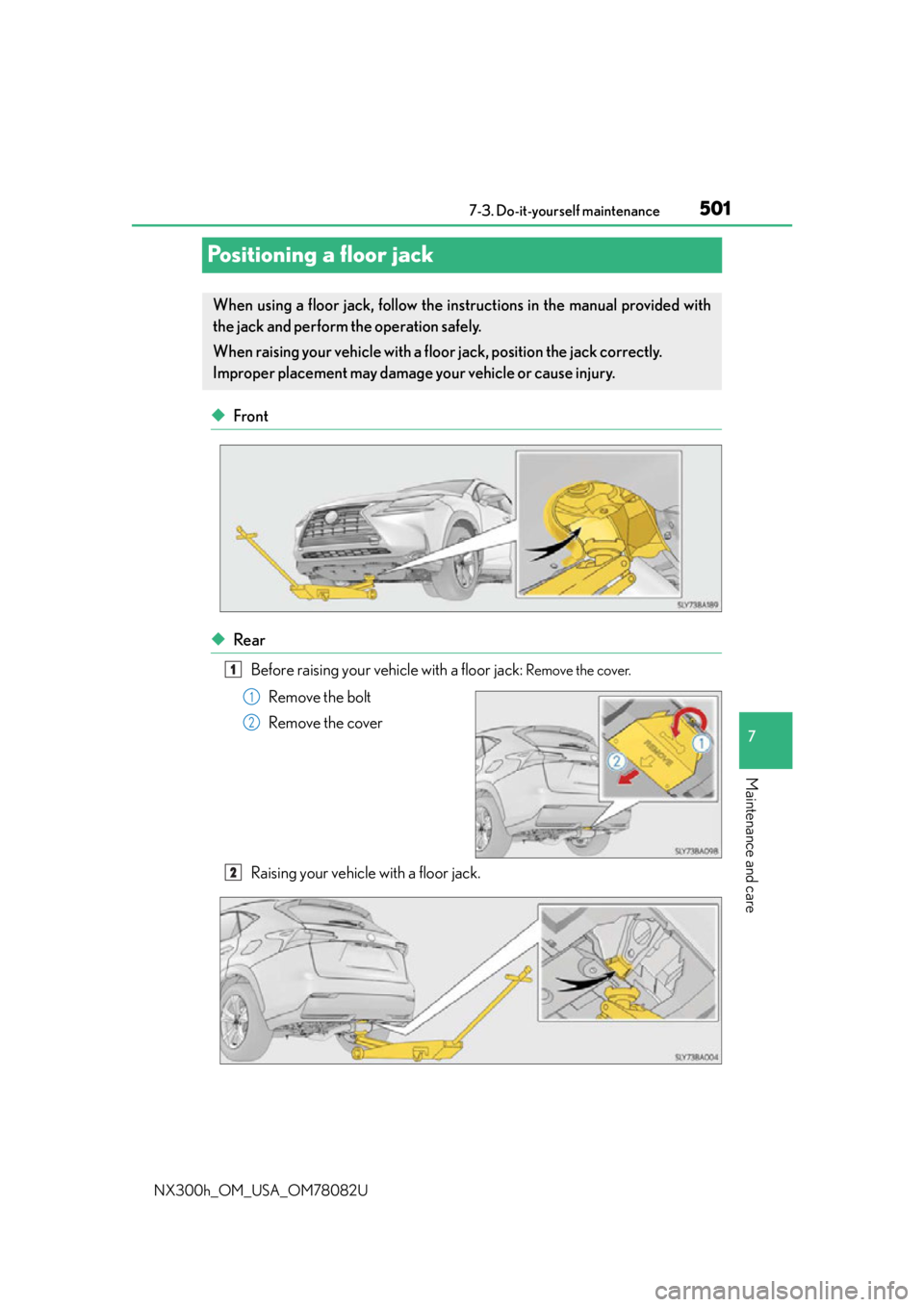 LEXUS NX300H 2016 Owners Manual 5017-3. Do-it-yourself maintenance
7
Maintenance and care
NX300h_OM_USA_OM78082U
Positioning a floor jack
◆Front
◆RearBefore raising your vehicle with a floor jack:
Remove the cover.
Remove the b LEXUS NX300H 2016 Owners Manual 5017-3. Do-it-yourself maintenance
7
Maintenance and care
NX300h_OM_USA_OM78082U
Positioning a floor jack
◆Front
◆RearBefore raising your vehicle with a floor jack:
Remove the cover.
Remove the b
