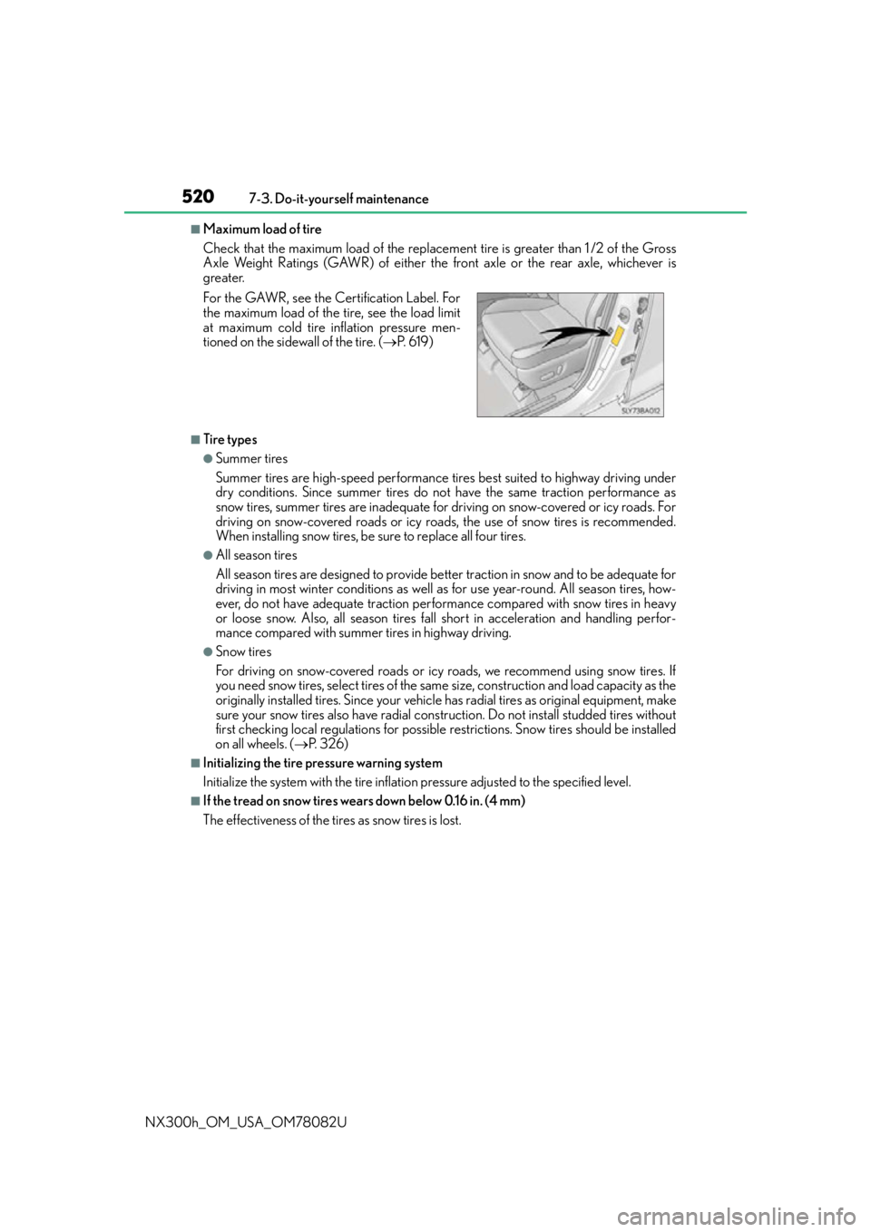 LEXUS NX300H 2016 Owners Manual 5207-3. Do-it-yourself maintenance
NX300h_OM_USA_OM78082U
■Maximum load of tire
Check that the maximum load of the replacem ent tire is greater than 1 /2 of the Gross
Axle Weight Ratings (GAWR) of LEXUS NX300H 2016 Owners Manual 5207-3. Do-it-yourself maintenance
NX300h_OM_USA_OM78082U
■Maximum load of tire
Check that the maximum load of the replacem ent tire is greater than 1 /2 of the Gross
Axle Weight Ratings (GAWR) of
