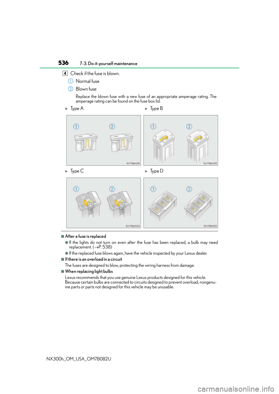 LEXUS NX300H 2016 Owners Manual 5367-3. Do-it-yourself maintenance
NX300h_OM_USA_OM78082U
Check if the fuse is blown. Normal fuse
Blown fuse
Replace the blown fuse with a new fuse of an appropriate amperage rating. The
amperage rati LEXUS NX300H 2016 Owners Manual 5367-3. Do-it-yourself maintenance
NX300h_OM_USA_OM78082U
Check if the fuse is blown. Normal fuse
Blown fuse
Replace the blown fuse with a new fuse of an appropriate amperage rating. The
amperage rati
