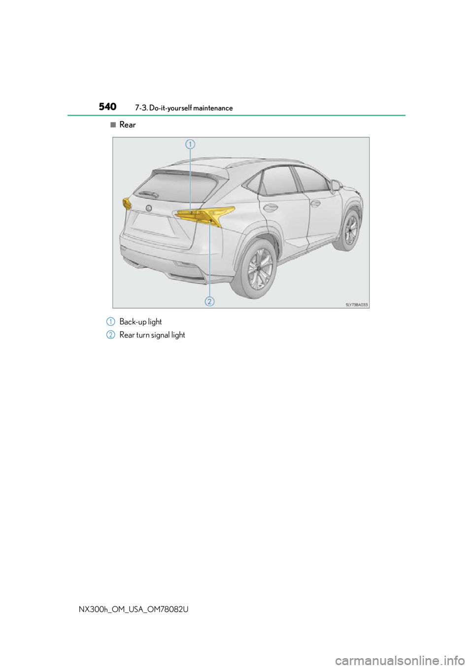 LEXUS NX300H 2016  Owners Manual 5407-3. Do-it-yourself maintenance
NX300h_OM_USA_OM78082U
■Rear
Back-up light
Rear turn signal light1
2 