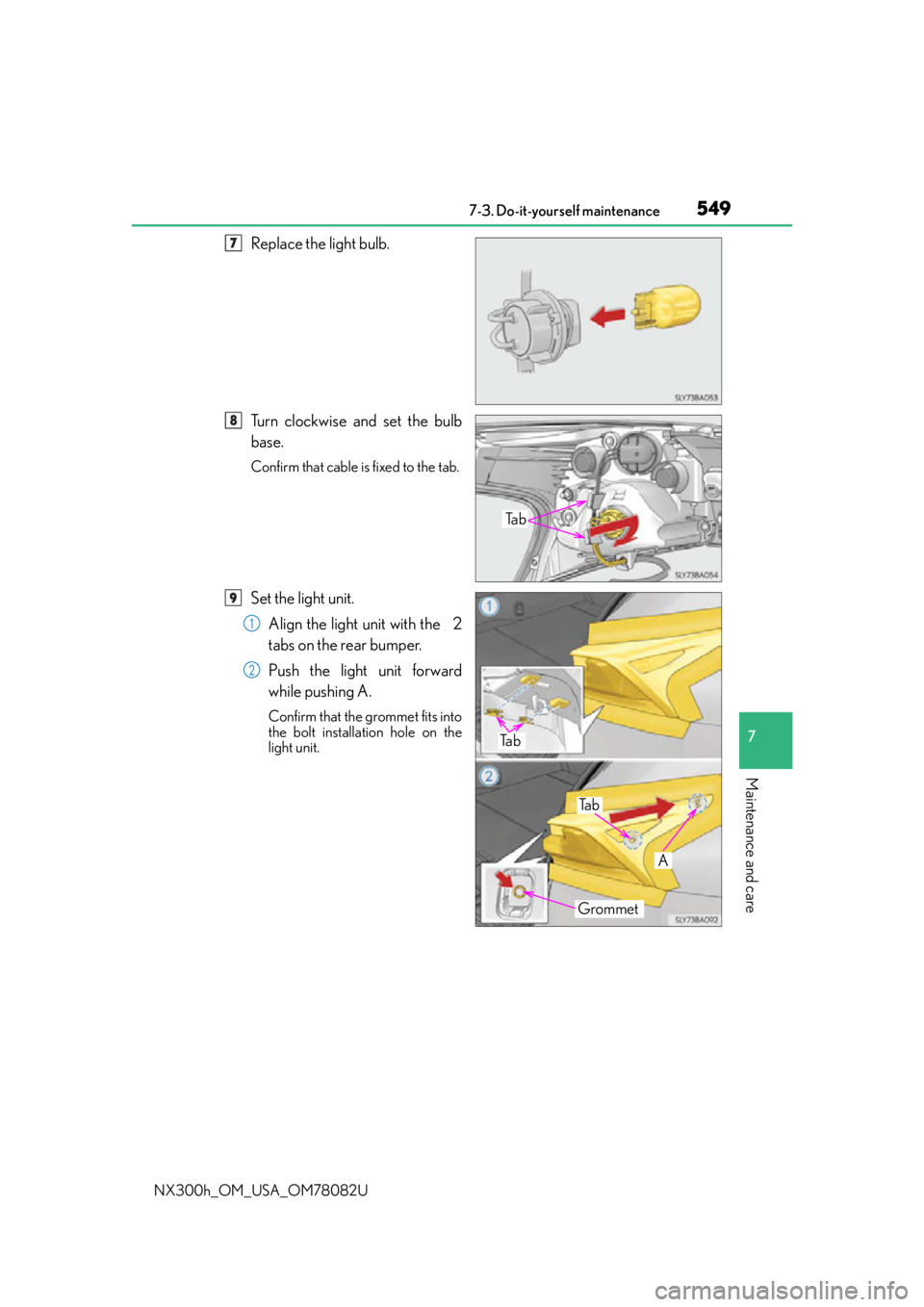 LEXUS NX300H 2016 Owners Manual 5497-3. Do-it-yourself maintenance
7
Maintenance and care
NX300h_OM_USA_OM78082U
Replace the light bulb.
Turn clockwise and set the bulb
base.
Confirm that cable is fixed to the tab.
Set the light uni LEXUS NX300H 2016 Owners Manual 5497-3. Do-it-yourself maintenance
7
Maintenance and care
NX300h_OM_USA_OM78082U
Replace the light bulb.
Turn clockwise and set the bulb
base.
Confirm that cable is fixed to the tab.
Set the light uni