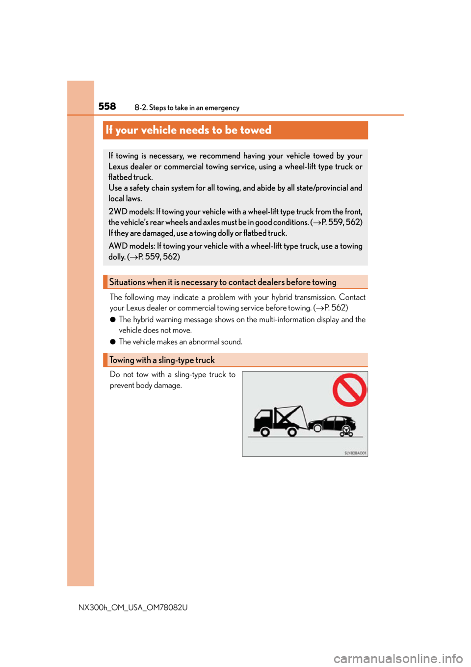 LEXUS NX300H 2016  Owners Manual 5588-2. Steps to take in an emergency
NX300h_OM_USA_OM78082U
If your vehicle needs to be towed
The following may indicate a problem with your hybrid transmission. Contact
your Lexus dealer or commerci