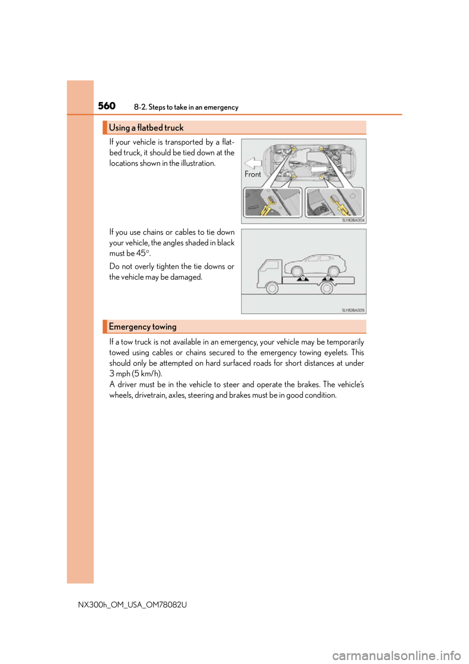 LEXUS NX300H 2016  Owners Manual 5608-2. Steps to take in an emergency
NX300h_OM_USA_OM78082U
If your vehicle is transported by a flat-
bed truck, it should be tied down at the
locations shown in the illustration.
If you use chains o