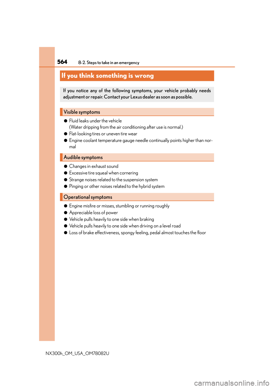 LEXUS NX300H 2016 Owners Manual 5648-2. Steps to take in an emergency
NX300h_OM_USA_OM78082U
If you think something is wrong
●Fluid leaks under the vehicle
(Water dripping from the air co nditioning after use is normal.)
●Flat-l LEXUS NX300H 2016 Owners Manual 5648-2. Steps to take in an emergency
NX300h_OM_USA_OM78082U
If you think something is wrong
●Fluid leaks under the vehicle
(Water dripping from the air co nditioning after use is normal.)
●Flat-l