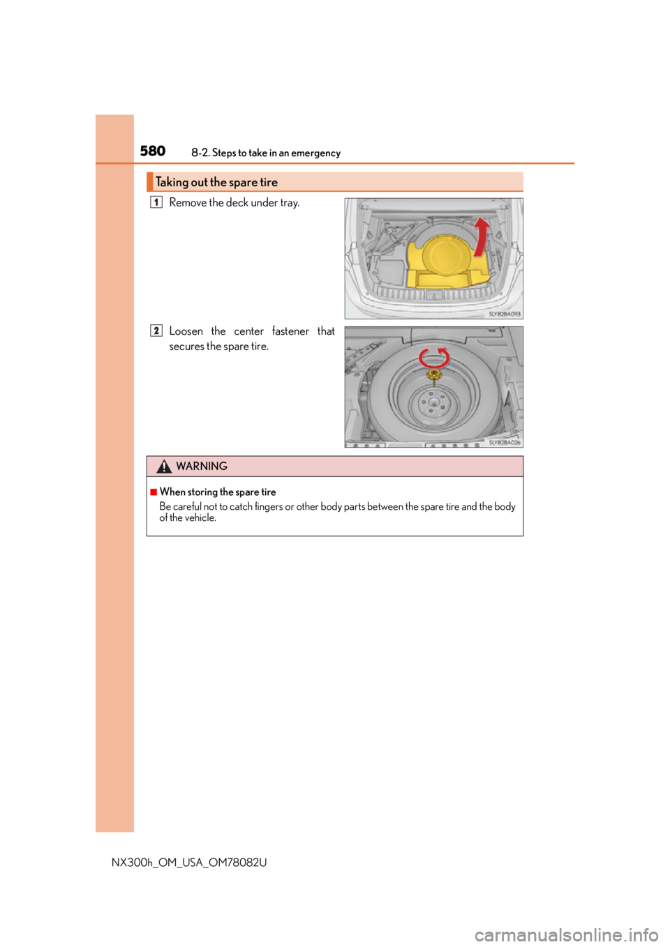 LEXUS NX300H 2016 Owners Manual 5808-2. Steps to take in an emergency
NX300h_OM_USA_OM78082U
Remove the deck under tray.
Loosen the center fastener that
secures the spare tire.
Taking out the spare tire
1
2
WA R N I N G
■When stor LEXUS NX300H 2016 Owners Manual 5808-2. Steps to take in an emergency
NX300h_OM_USA_OM78082U
Remove the deck under tray.
Loosen the center fastener that
secures the spare tire.
Taking out the spare tire
1
2
WA R N I N G
■When stor