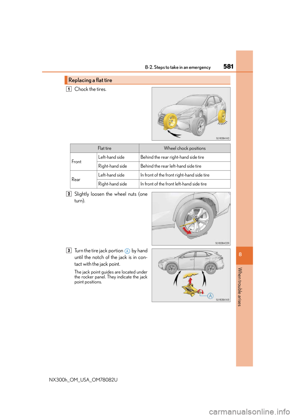 LEXUS NX300H 2016 Owners Manual 5818-2. Steps to take in an emergency
8
When trouble arises
NX300h_OM_USA_OM78082U
Chock the tires.
Slightly loosen the wheel nuts (one
turn).
Turn the tire jack portion by hand
until the notch of t LEXUS NX300H 2016 Owners Manual 5818-2. Steps to take in an emergency
8
When trouble arises
NX300h_OM_USA_OM78082U
Chock the tires.
Slightly loosen the wheel nuts (one
turn).
Turn the tire jack portion by hand
until the notch of t