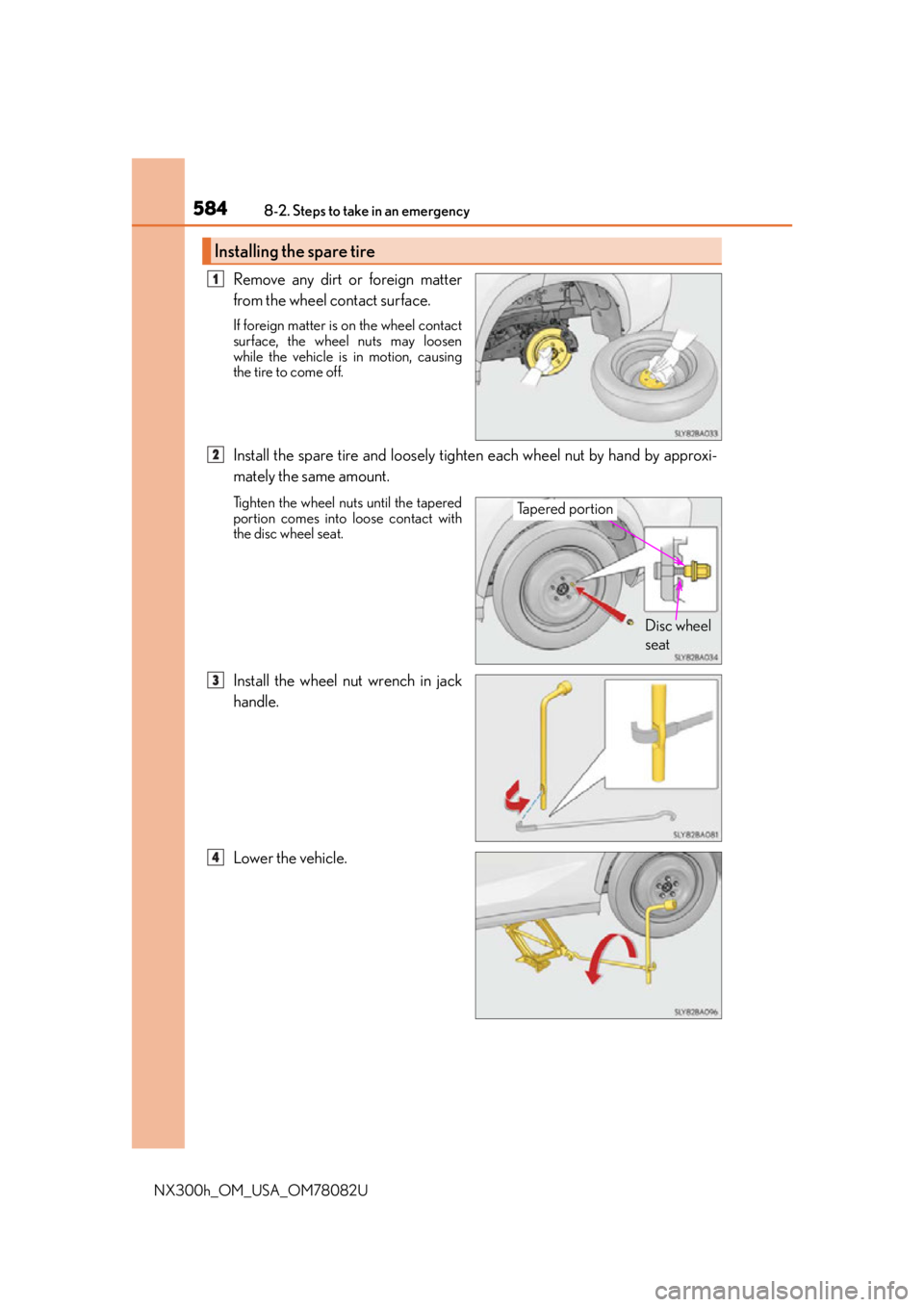 LEXUS NX300H 2016 Owners Manual 5848-2. Steps to take in an emergency
NX300h_OM_USA_OM78082U
Remove any dirt or foreign matter
from the wheel contact surface.
If foreign matter is on the wheel contact
surface, the wheel nuts may loo LEXUS NX300H 2016 Owners Manual 5848-2. Steps to take in an emergency
NX300h_OM_USA_OM78082U
Remove any dirt or foreign matter
from the wheel contact surface.
If foreign matter is on the wheel contact
surface, the wheel nuts may loo
