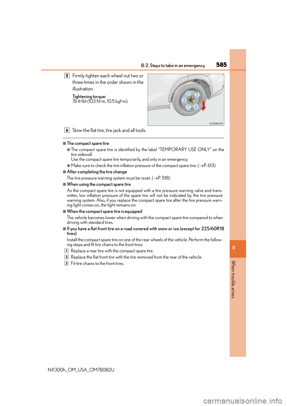 LEXUS NX300H 2016  Owners Manual 5858-2. Steps to take in an emergency
8
When trouble arises
NX300h_OM_USA_OM78082U
Firmly tighten each wheel nut two or
three times in the order shown in the
illustration.
Tightening torque:
76 ft•l